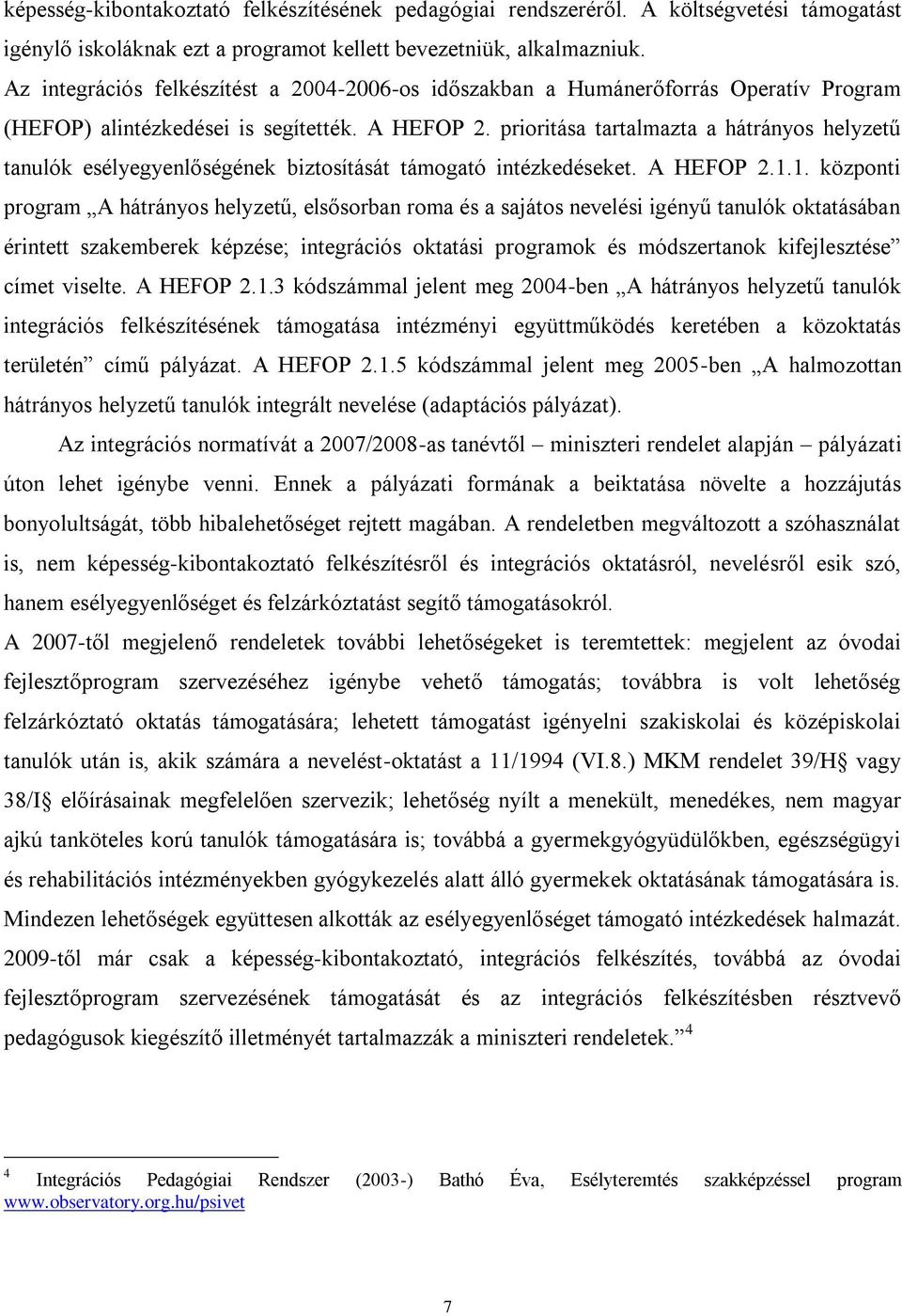 prioritása tartalmazta a hátrányos helyzetű tanulók esélyegyenlőségének biztosítását támogató intézkedéseket. A HEFOP 2.1.