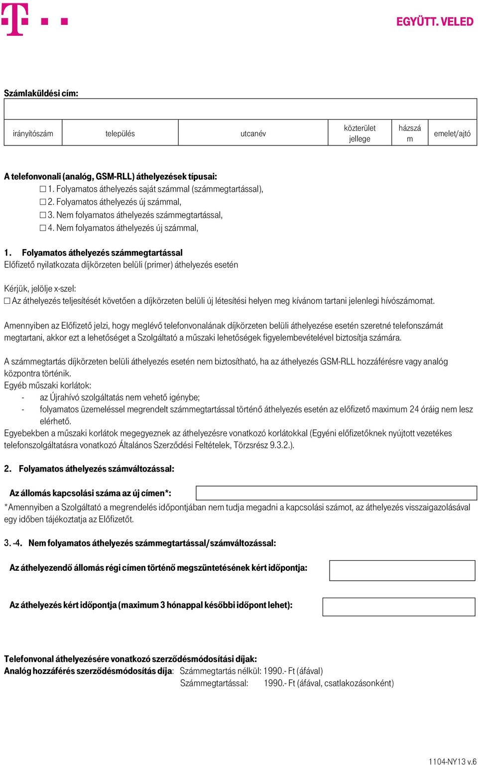 Folyamatos áthelyezés számmegtartással Előfizető nyilatkozata díjkörzeten belüli (primer) áthelyezés esetén Kérjük, jelölje x-szel: Az áthelyezés teljesítését követően a díjkörzeten belüli új