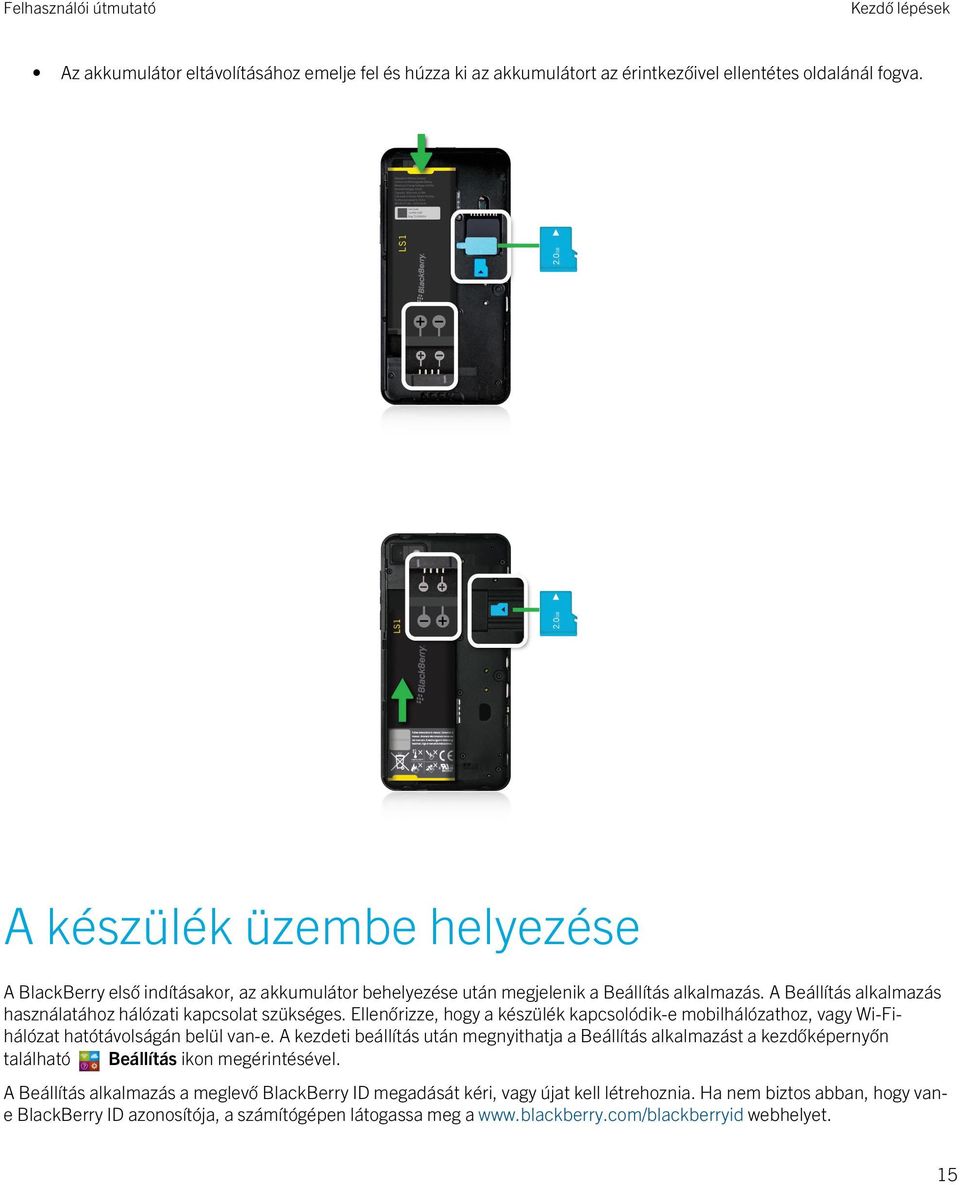 Ellenőrizze, hogy a készülék kapcsolódik-e mobilhálózathoz, vagy Wi-Fihálózat hatótávolságán belül van-e.