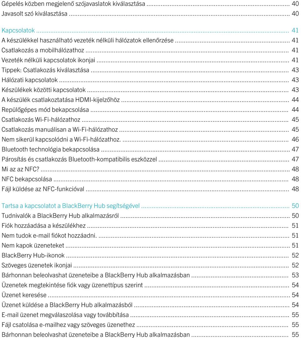 .. 43 A készülék csatlakoztatása HDMI-kijelzőhöz... 44 Repülőgépes mód bekapcsolása... 44 Csatlakozás Wi-Fi-hálózathoz... 45 Csatlakozás manuálisan a Wi-Fi-hálózathoz.