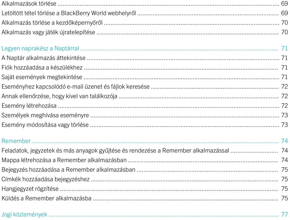 .. 71 Eseményhez kapcsolódó e-mail üzenet és fájlok keresése... 72 Annak ellenőrzése, hogy kivel van találkozója... 72 Esemény létrehozása... 72 Személyek meghívása eseményre.