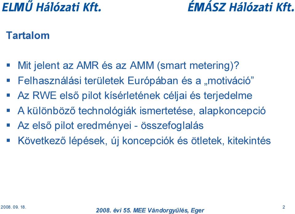 kísérletének céljai és terjedelme A különböző technológiák ismertetése,