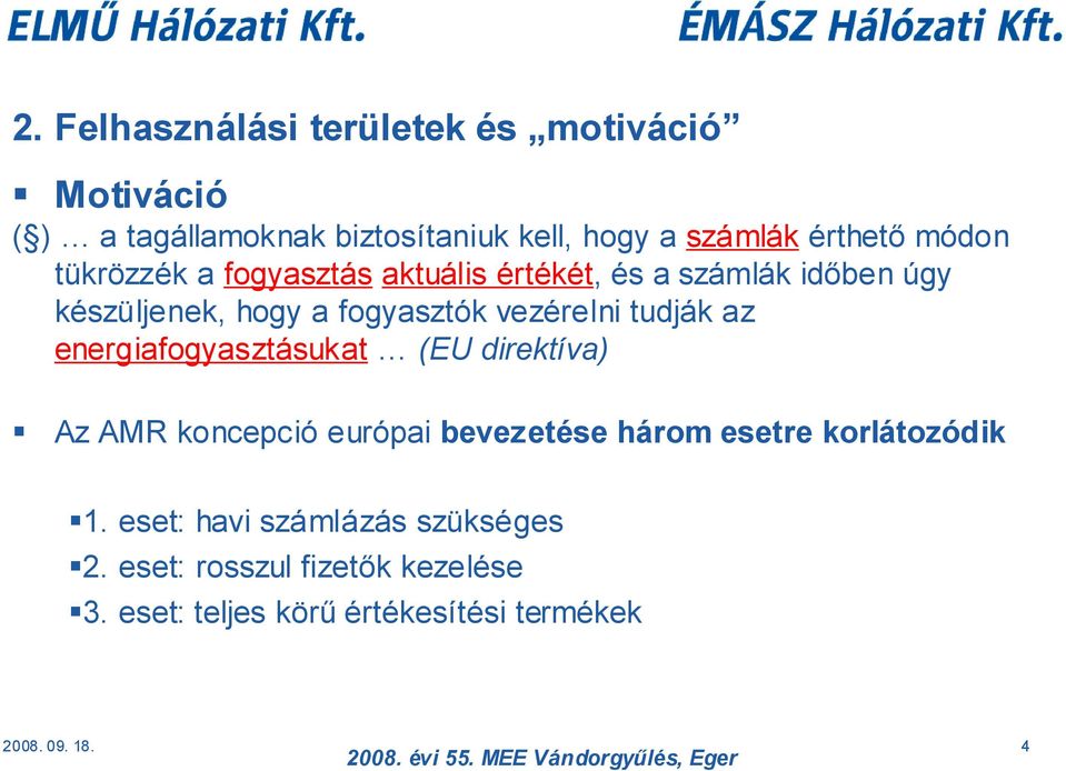 vezérelni tudják az energiafogyasztásukat (EU direktíva) Az koncepció európai bevezetése három esetre