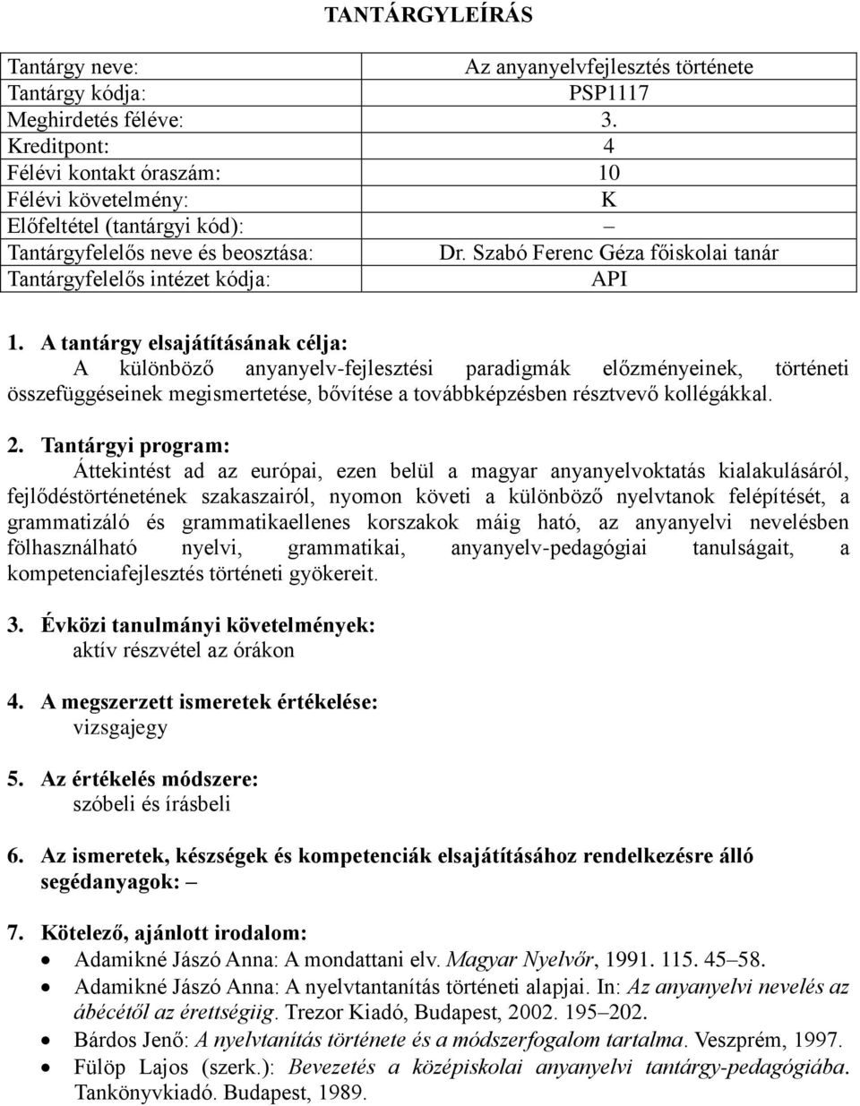 Áttekintést ad az európai, ezen belül a magyar anyanyelvoktatás kialakulásáról, fejlődéstörténetének szakaszairól, nyomon követi a különböző nyelvtanok felépítését, a grammatizáló és