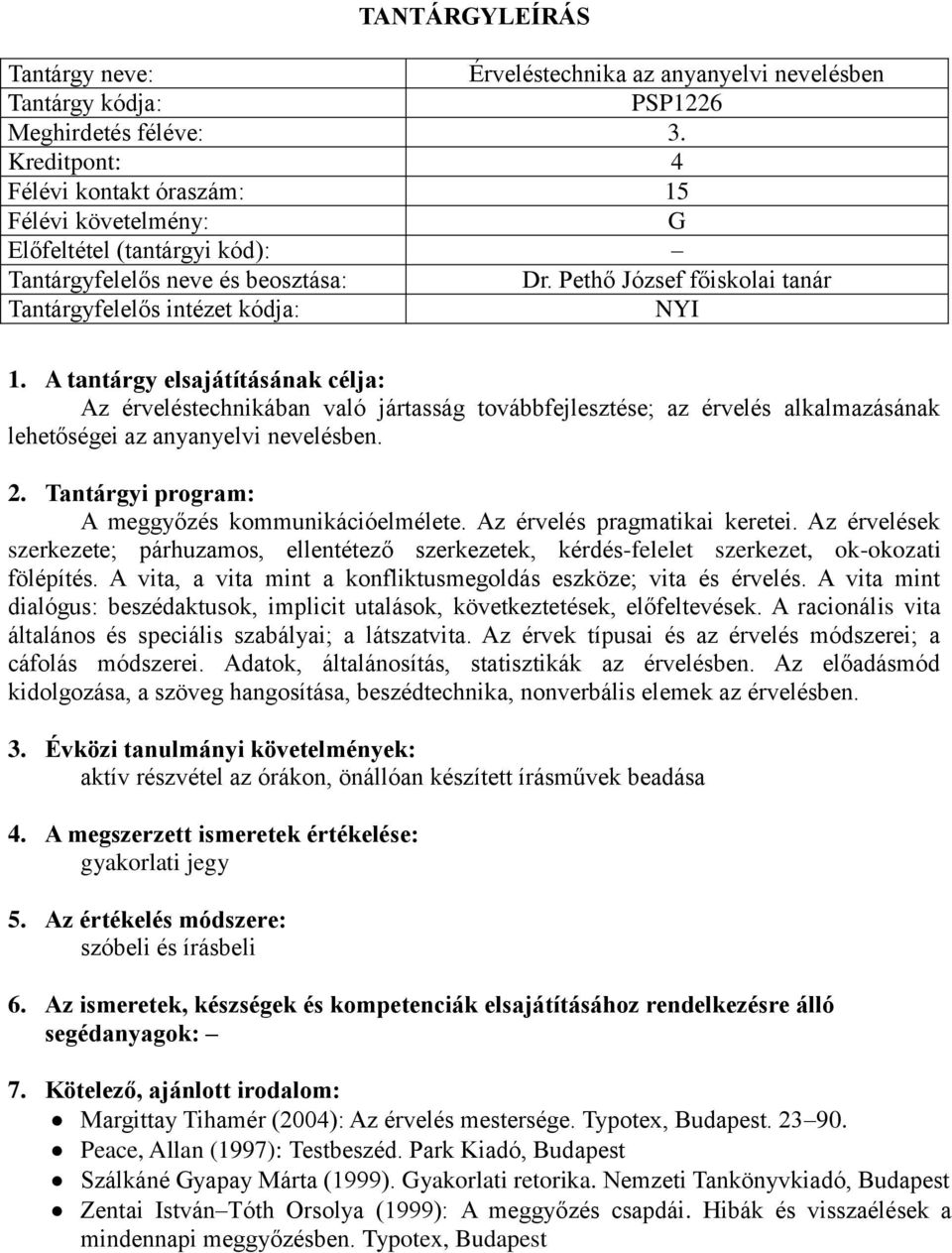 Az érvelés pragmatikai keretei. Az érvelések szerkezete; párhuzamos, ellentétező szerkezetek, kérdés-felelet szerkezet, ok-okozati fölépítés.