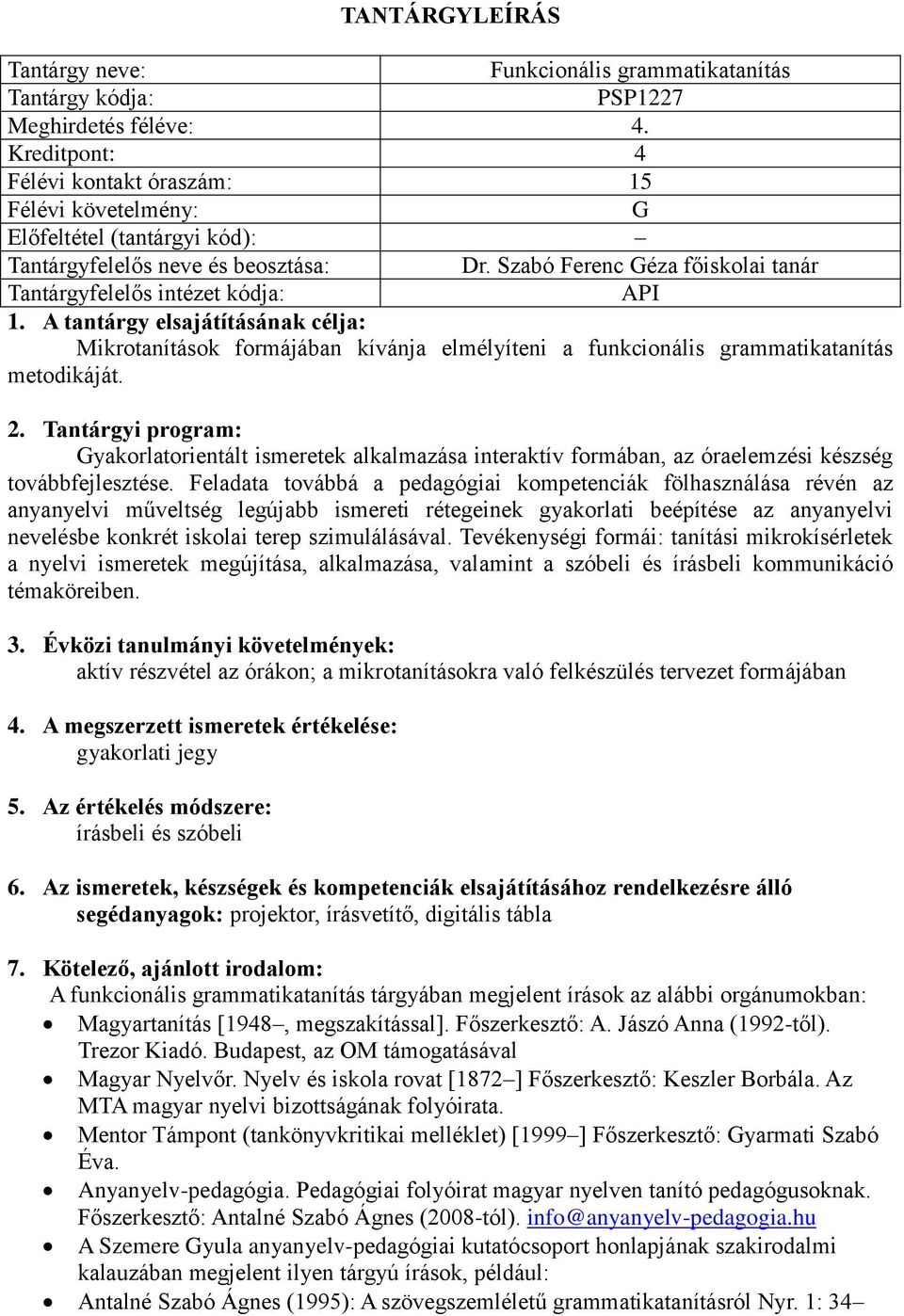 Gyakorlatorientált ismeretek alkalmazása interaktív formában, az óraelemzési készség továbbfejlesztése.