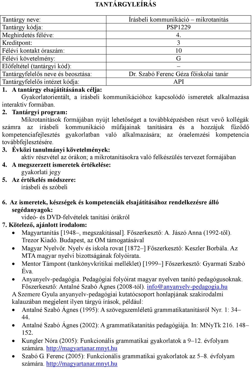Mikrotanítások formájában nyújt lehetőséget a továbbképzésben részt vevő kollégák számra az írásbeli kommunikáció műfajainak tanítására és a hozzájuk fűződő kompetenciafejlesztés gyakorlatban való