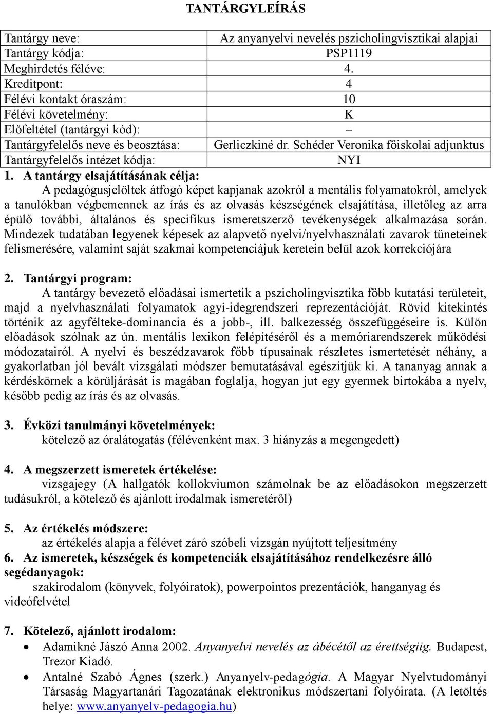 illetőleg az arra épülő további, általános és specifikus ismeretszerző tevékenységek alkalmazása során.