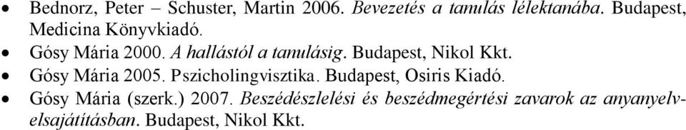 Budapest, Nikol Kkt. Gósy Mária 2005. Pszicholingvisztika. Budapest, Osiris Kiadó.