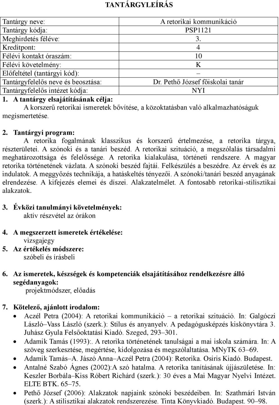 A retorika fogalmának klasszikus és korszerű értelmezése, a retorika tárgya, részterületei. A szónoki és a tanári beszéd.