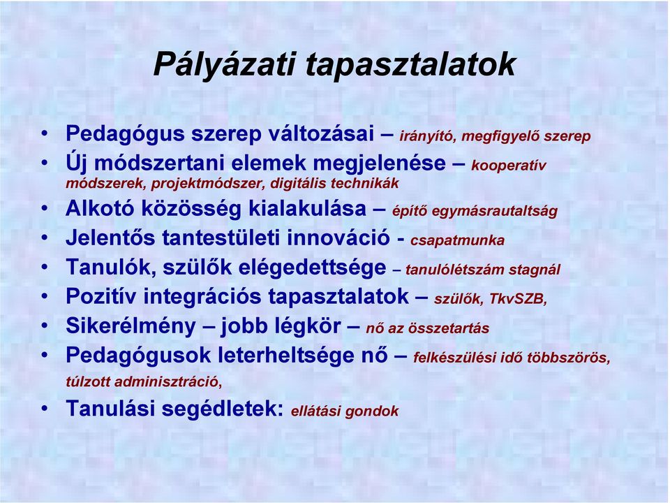 csapatmunka Tanulók, szülők elégedettsége tanulólétszám stagnál Pozitív integrációs tapasztalatok szülők, TkvSZB, Sikerélmény jobb