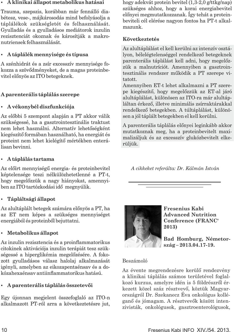 Beszámoló Az évente megrendezésre kerülő rendezvény a klinikai táplálás számos területével foglalkozó kurzus,