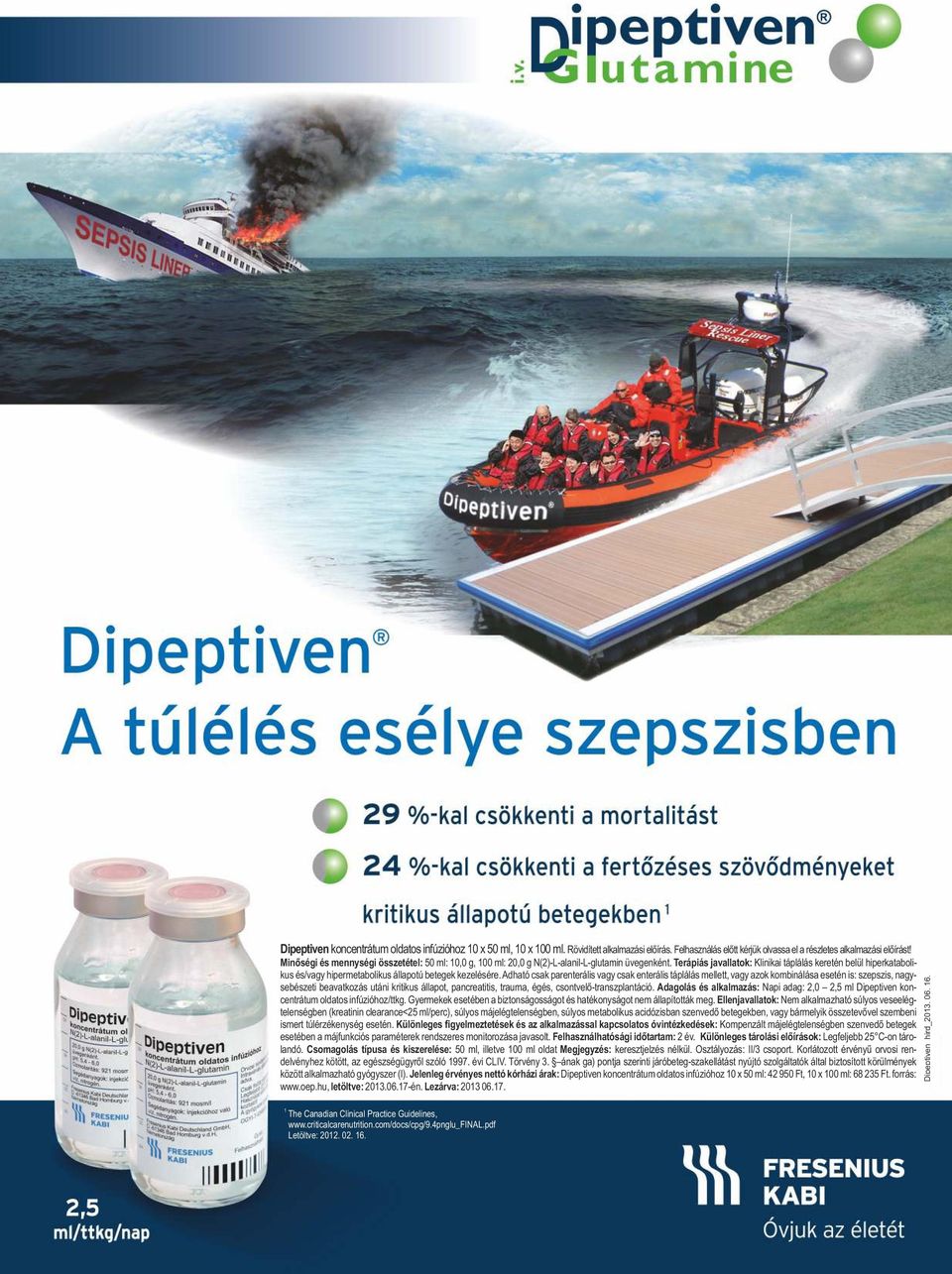 Terápiás javallatok: Klinikai táplálás keretén belül hiperkatabolikus és/vagy hipermetabolikus állapotú betegek kezelésére.