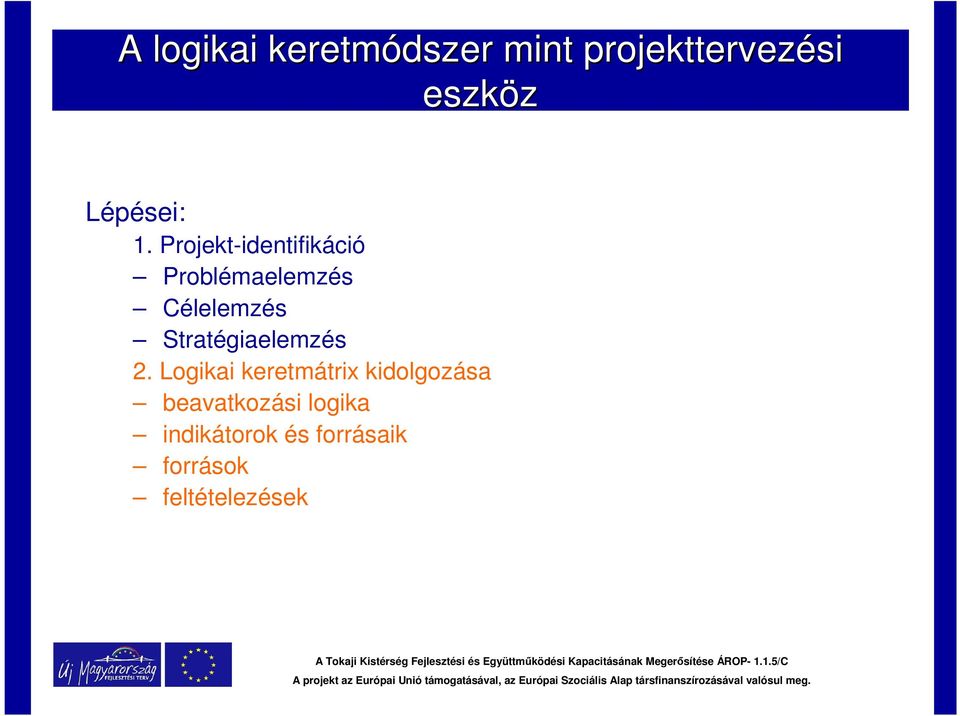 Projekt-identifikáció Problémaelemzés Célelemzés