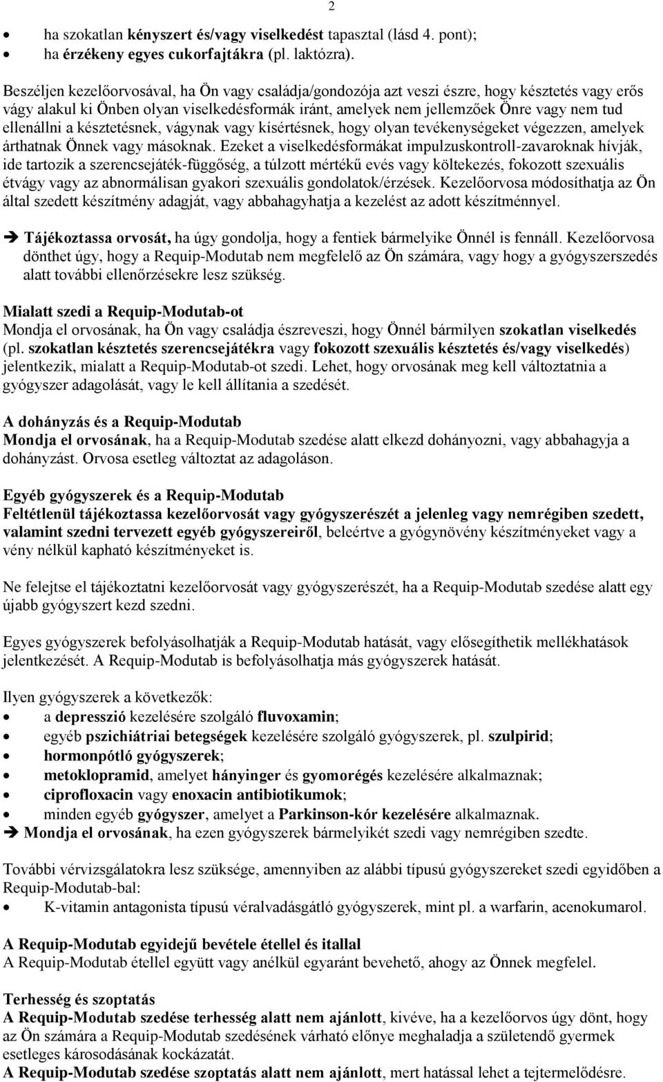 ellenállni a késztetésnek, vágynak vagy kísértésnek, hogy olyan tevékenységeket végezzen, amelyek árthatnak Önnek vagy másoknak.