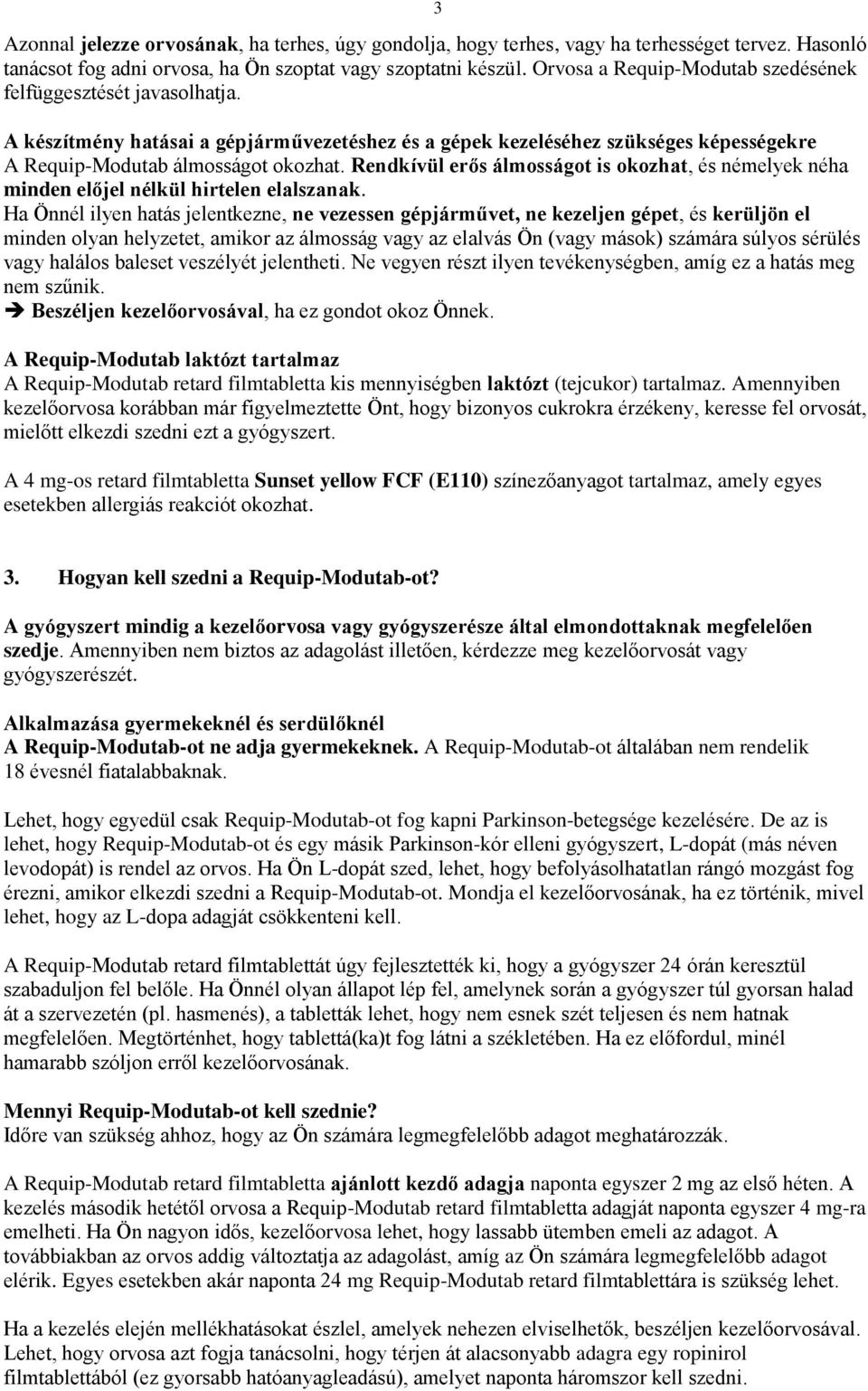 Rendkívül erős álmosságot is okozhat, és némelyek néha minden előjel nélkül hirtelen elalszanak.