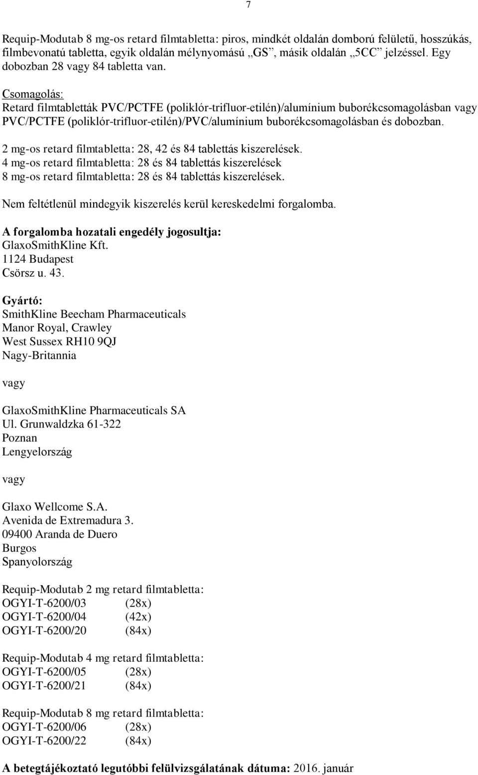 Csomagolás: Retard filmtabletták PVC/PCTFE (poliklór-trifluor-etilén)/alumínium buborékcsomagolásban vagy PVC/PCTFE (poliklór-trifluor-etilén)/pvc/alumínium buborékcsomagolásban és dobozban.