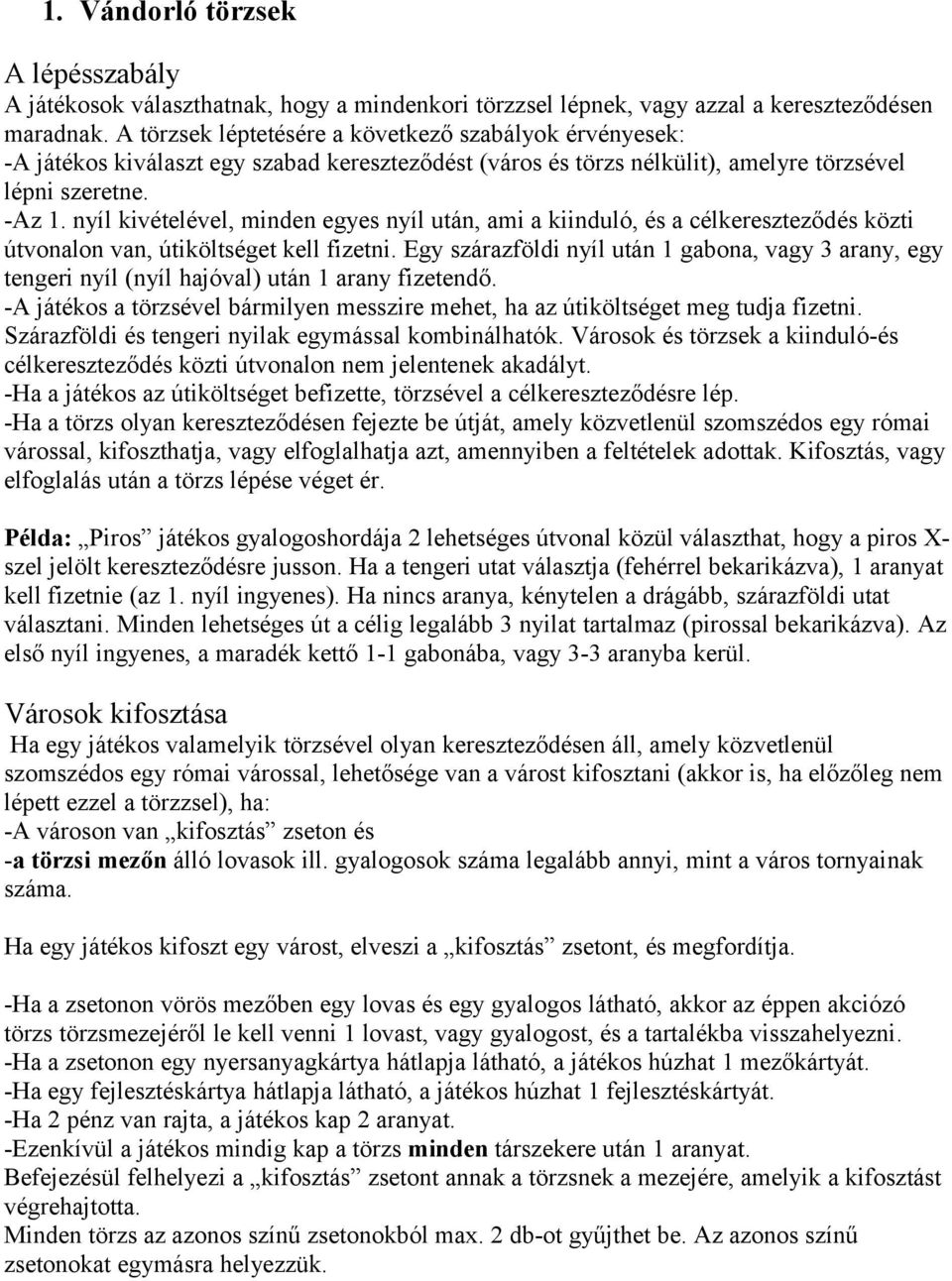 nyíl kivételével, minden egyes nyíl után, ami a kiinduló, és a célkereszteződés közti útvonalon van, útiköltséget kell fizetni.