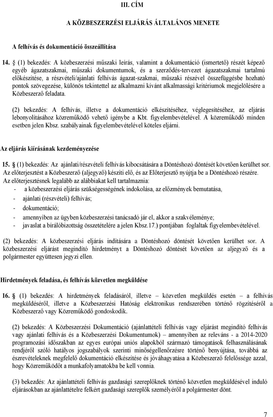 a részvételi/ajánlati felhívás ágazat-szakmai, műszaki részével összefüggésbe hozható pontok szövegezése, különös tekintettel az alkalmazni kívánt alkalmassági kritériumok megjelölésére a Közbeszerző