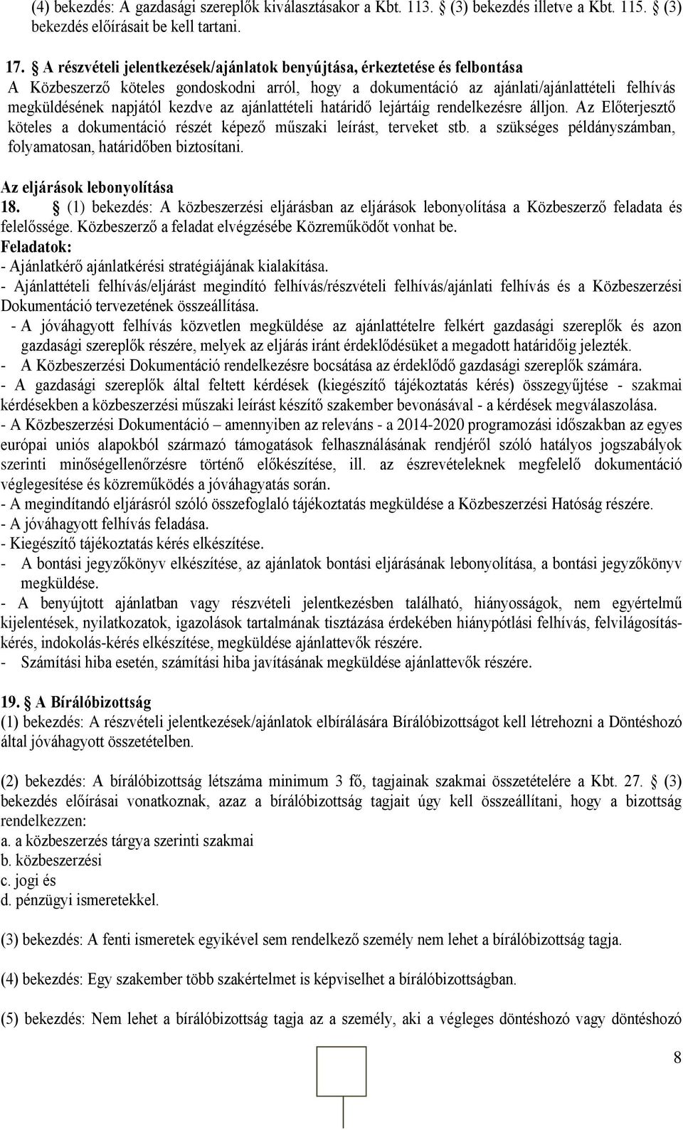 kezdve az ajánlattételi határidő lejártáig rendelkezésre álljon. Az Előterjesztő köteles a dokumentáció részét képező műszaki leírást, terveket stb.