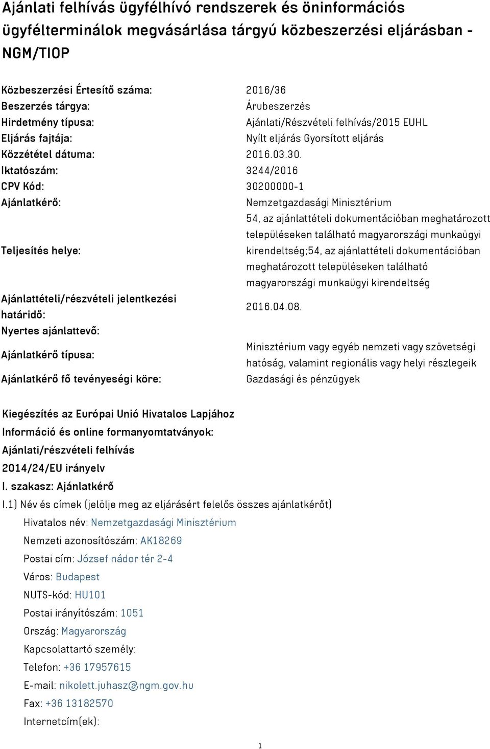 Iktatószám: 3244/2016 CPV Kód: 30200000-1 Ajánlatkérő: Nemzetgazdasági Minisztérium 54, az ajánlattételi dokumentációban meghatározott településeken található magyarországi munkaügyi Teljesítés