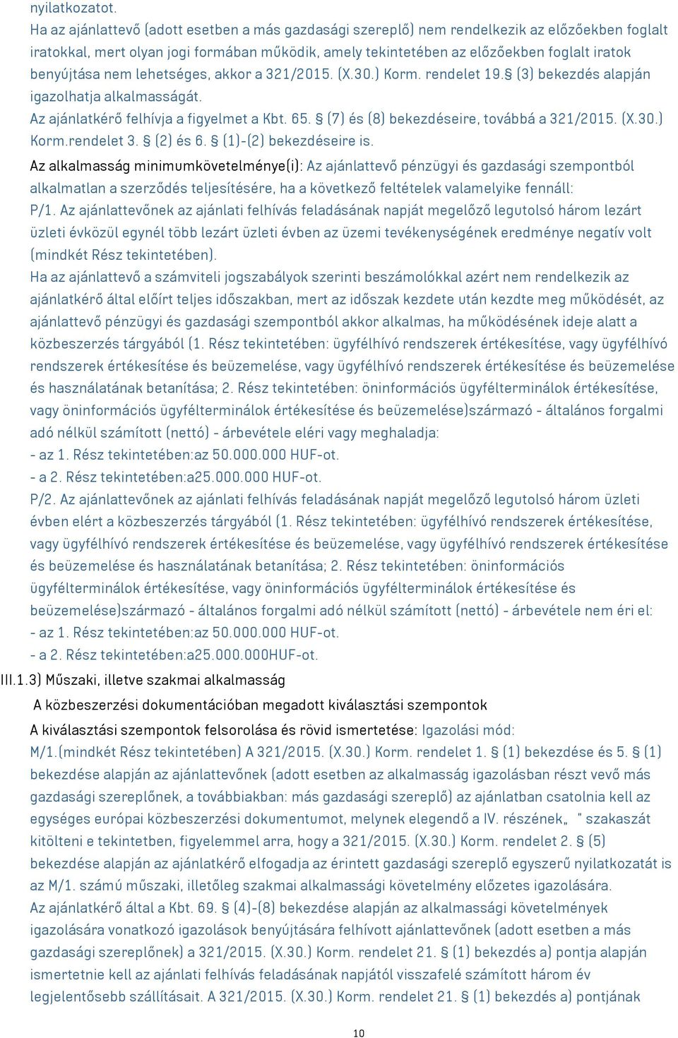 benyújtása nem lehetséges, akkor a 321/2015. (X.30.) Korm. rendelet 19. (3) bekezdés alapján igazolhatja alkalmasságát. Az ajánlatkérő felhívja a figyelmet a Kbt. 65.