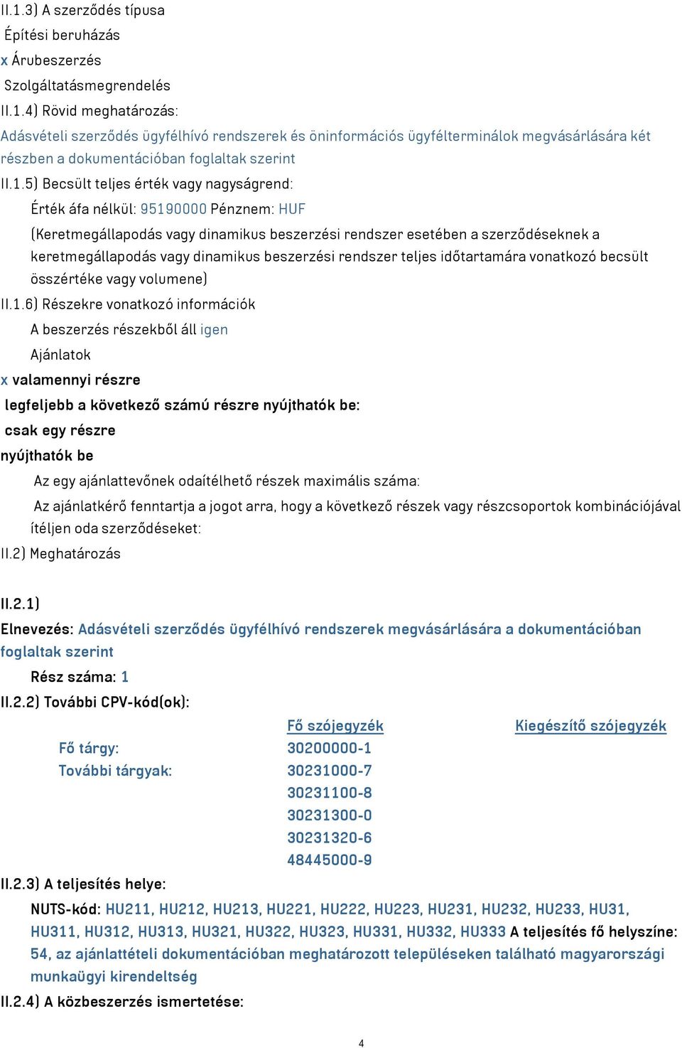beszerzési rendszer teljes időtartamára vonatkozó becsült összértéke vagy volumene) II.1.