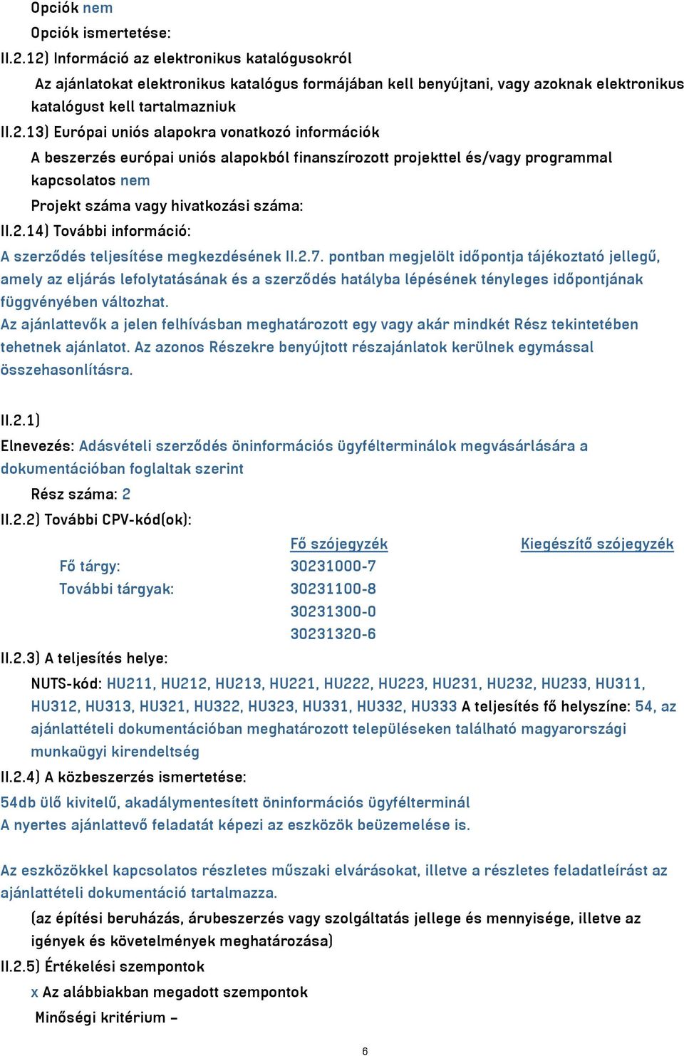 2.14) További információ: A szerződés teljesítése megkezdésének II.2.7.