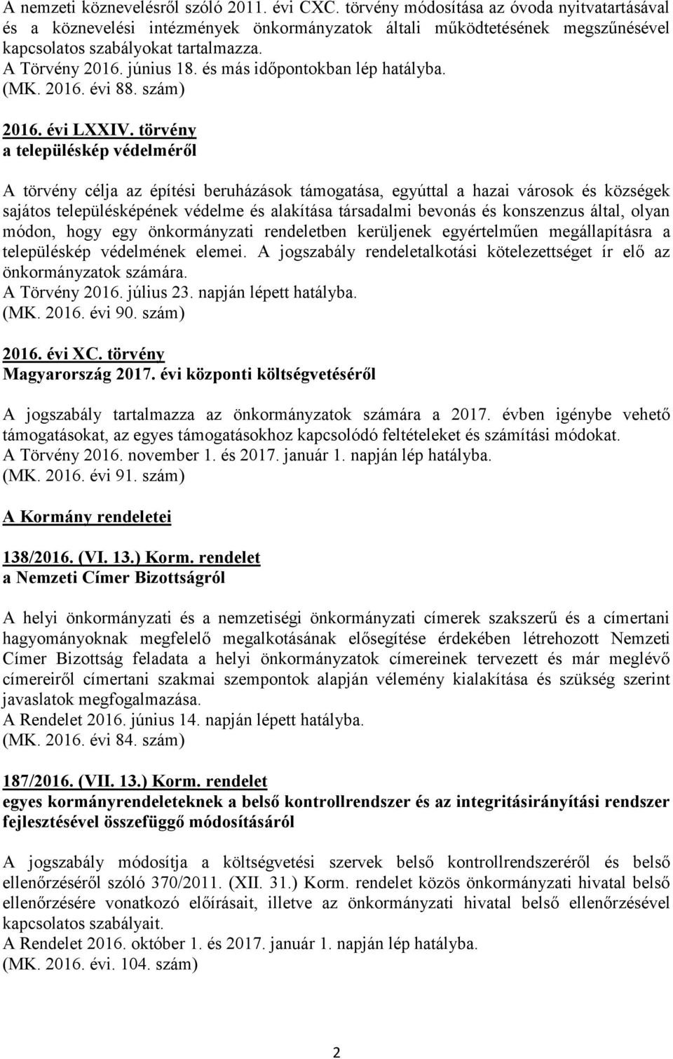 és más időpontokban lép hatályba. (MK. 2016. évi 88. szám) 2016. évi LXXIV.