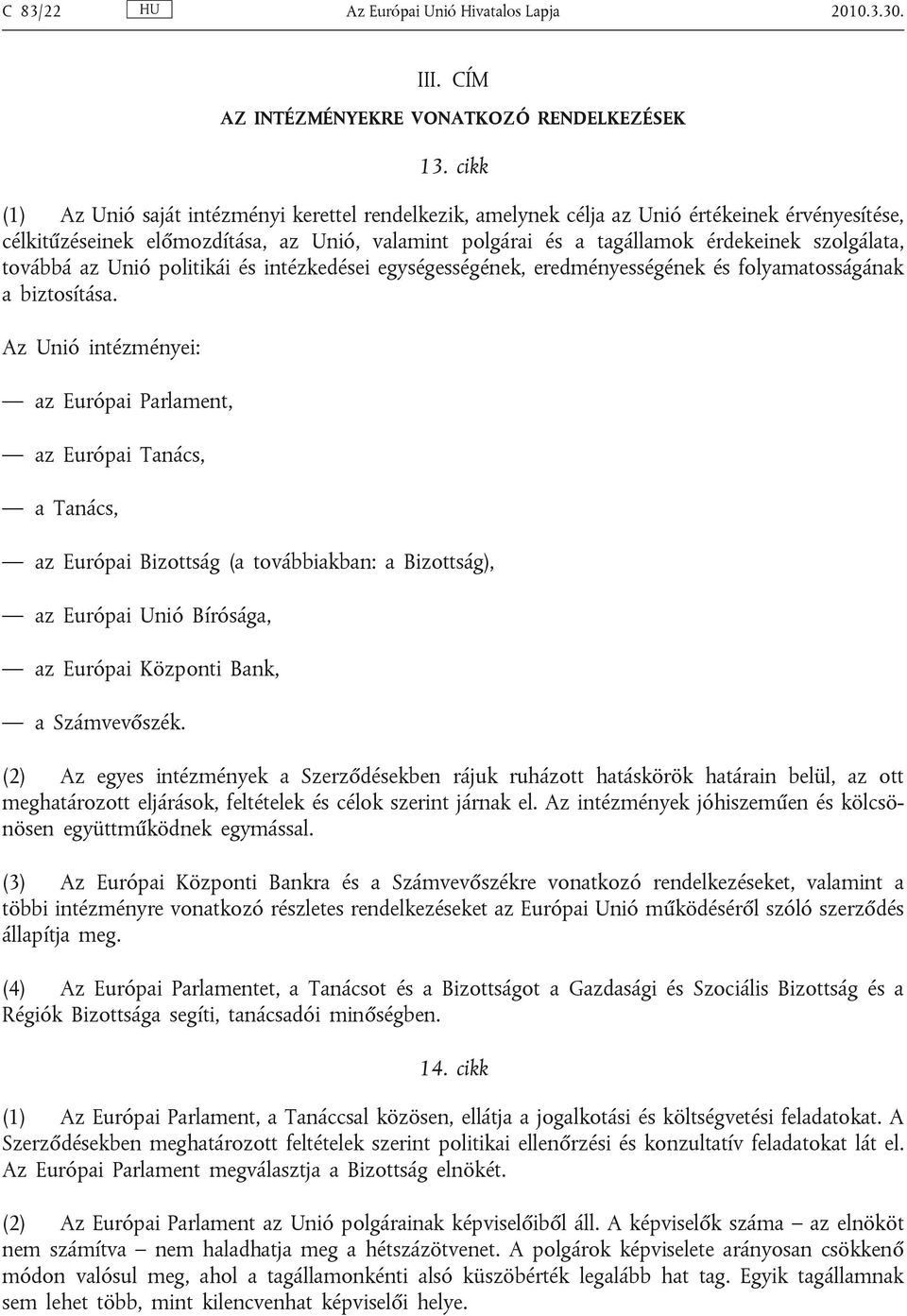 szolgálata, továbbá az Unió politikái és intézkedései egységességének, eredményességének és folyamatosságának a biztosítása.