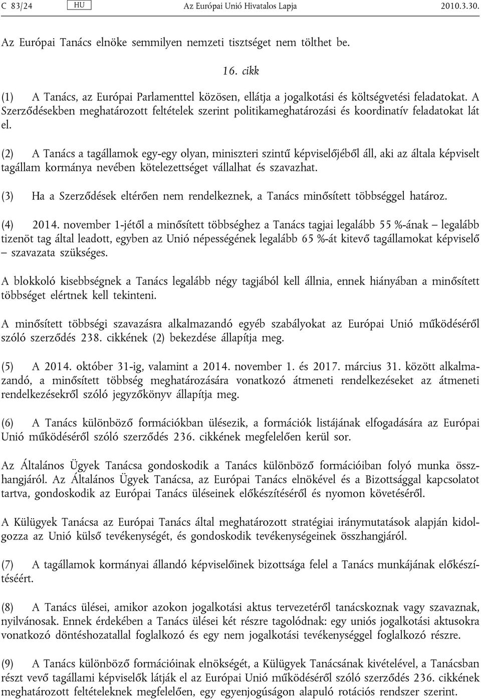 A Szerződésekben meghatározott feltételek szerint politikameghatározási és koordinatív feladatokat lát el.