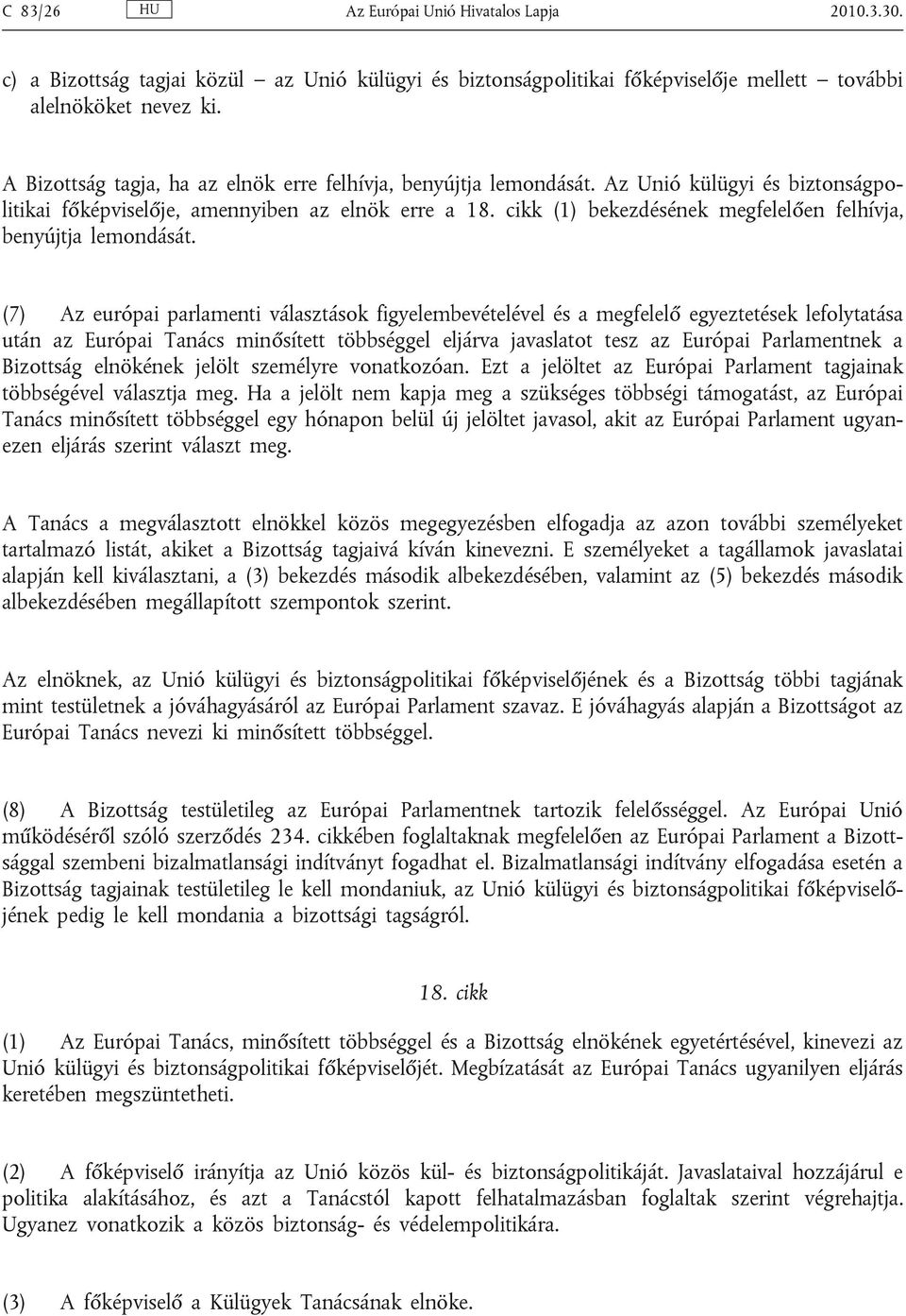 cikk (1) bekezdésének megfelelően felhívja, benyújtja lemondását.