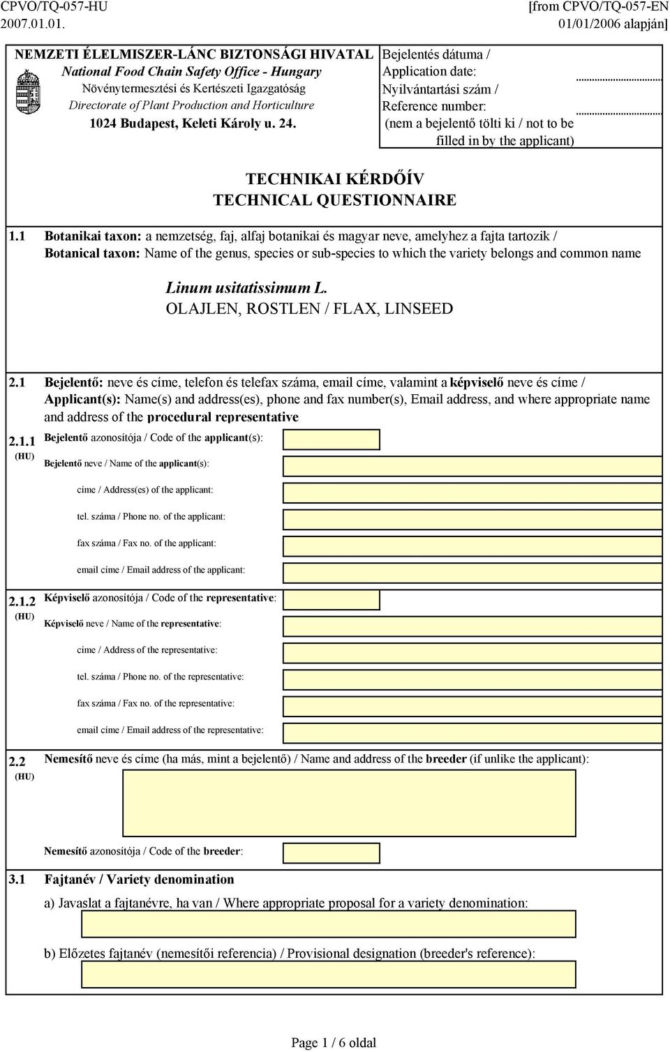 Bejelentés dátuma / Application date: Nyilvántartási szám / Reference number: (nem a bejelentő tölti ki / not to be filled in by the applicant) TECHNIKAI KÉRDŐÍV TECHNICAL QUESTIONNAIRE.