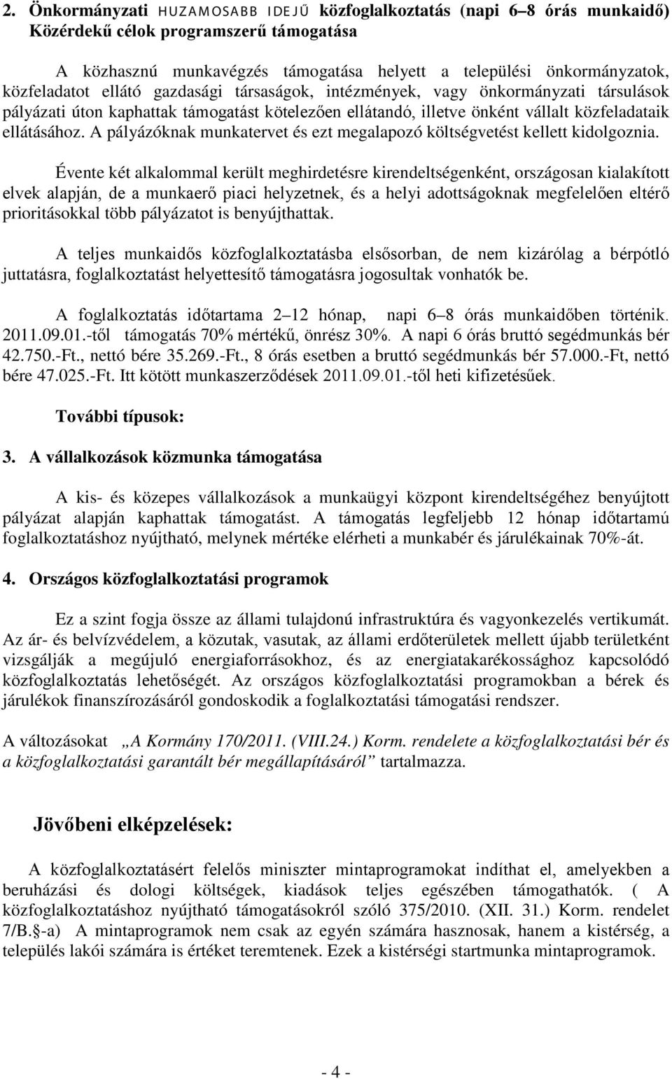 A pályázóknak munkatervet és ezt megalapozó költségvetést kellett kidolgoznia.