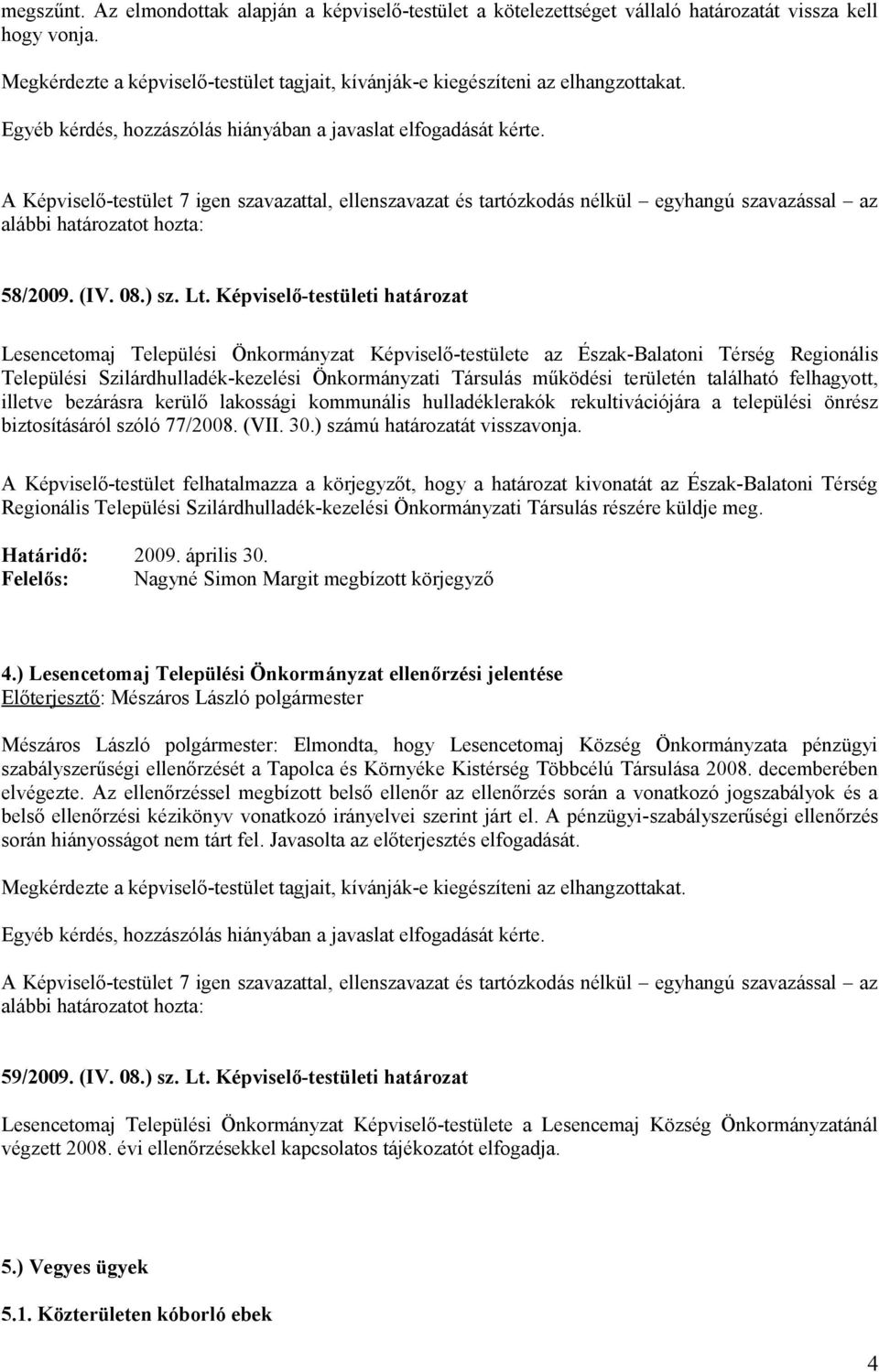 területén található felhagyott, illetve bezárásra kerülő lakossági kommunális hulladéklerakók rekultivációjára a települési önrész biztosításáról szóló 77/2008. (VII. 30.