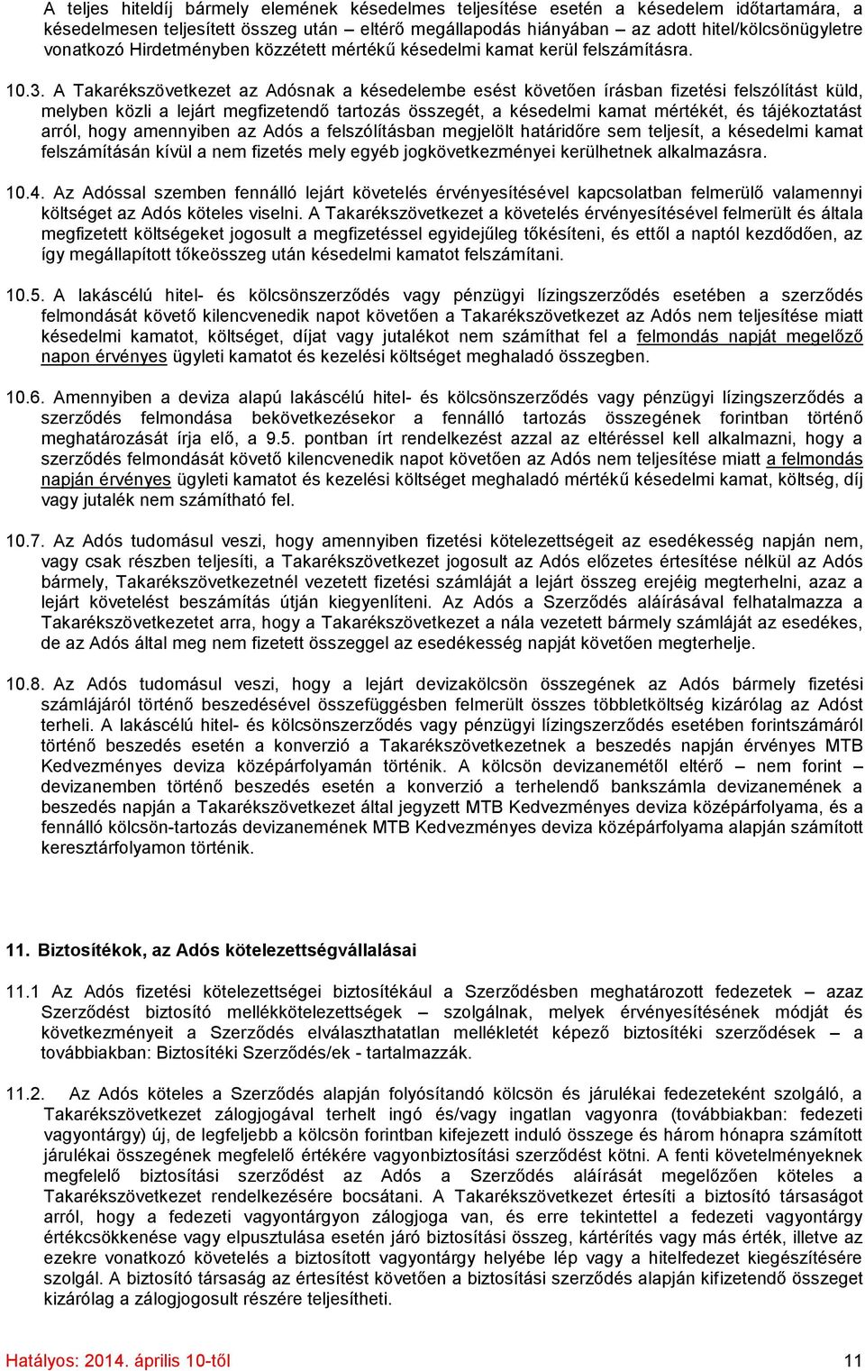 A Takarékszövetkezet az Adósnak a késedelembe esést követően írásban fizetési felszólítást küld, melyben közli a lejárt megfizetendő tartozás összegét, a késedelmi kamat mértékét, és tájékoztatást