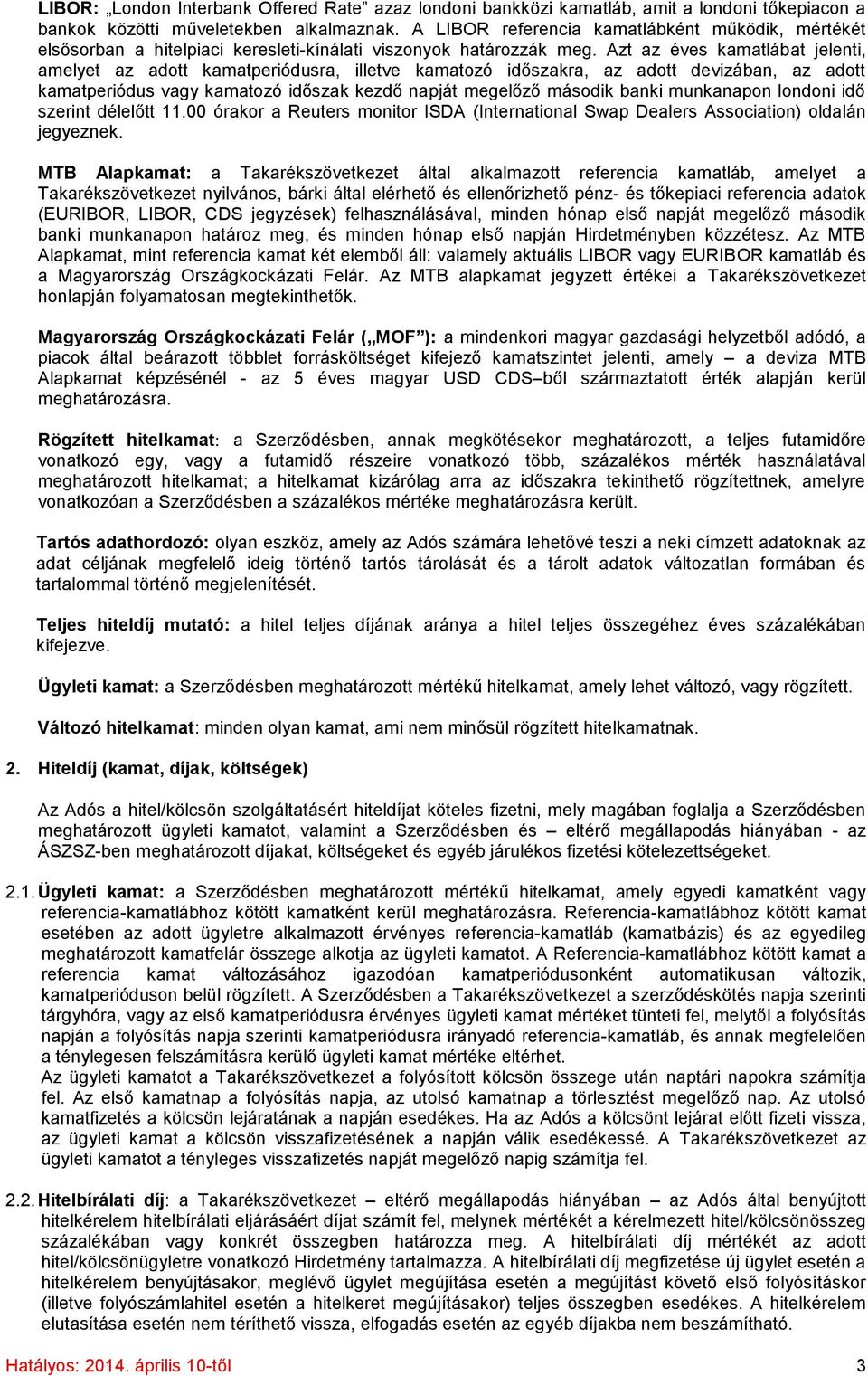 Azt az éves kamatlábat jelenti, amelyet az adott kamatperiódusra, illetve kamatozó időszakra, az adott devizában, az adott kamatperiódus vagy kamatozó időszak kezdő napját megelőző második banki