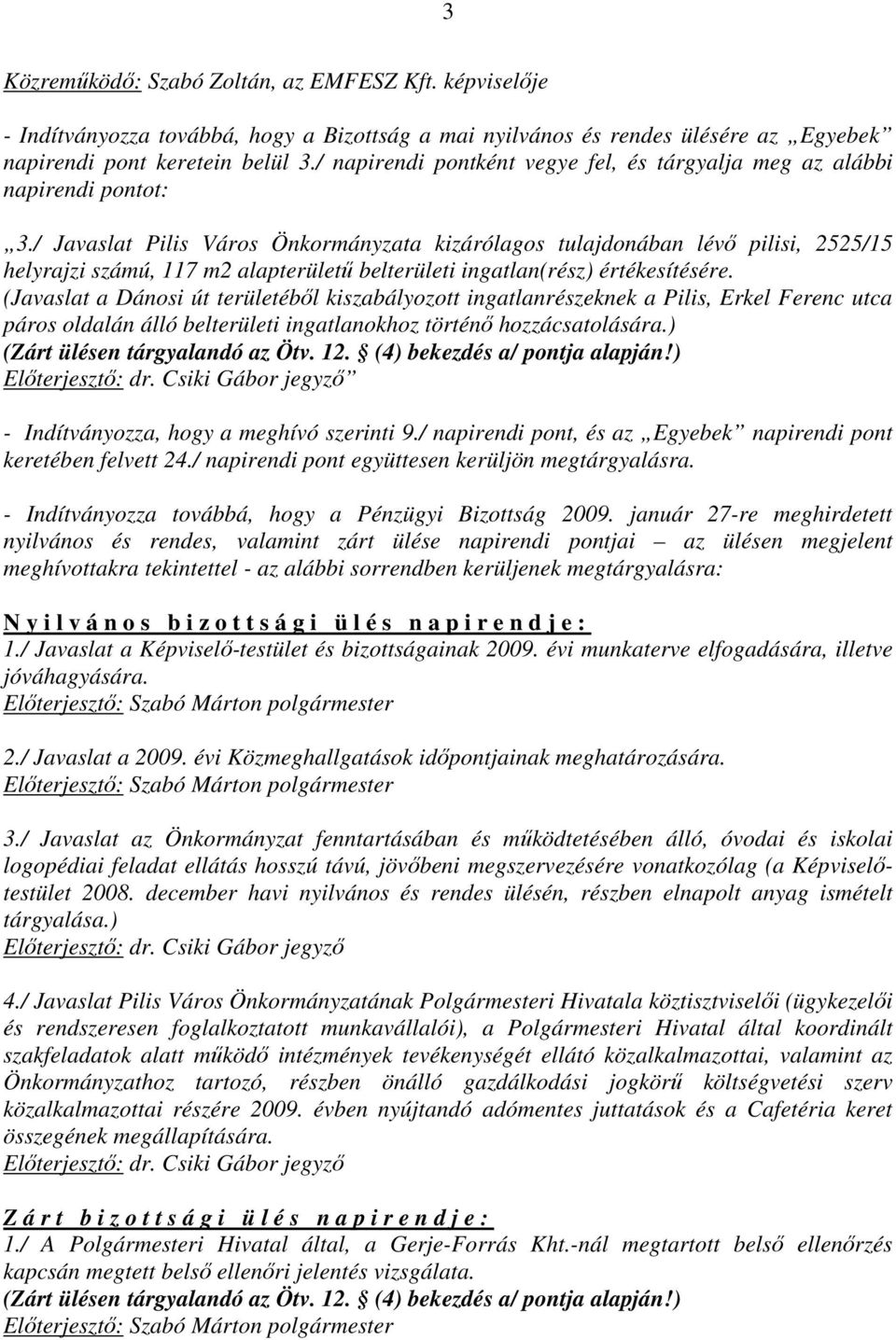 / Javaslat Pilis Város Önkormányzata kizárólagos tulajdonában lévı pilisi, 2525/15 helyrajzi számú, 117 m2 alapterülető belterületi ingatlan(rész) értékesítésére.