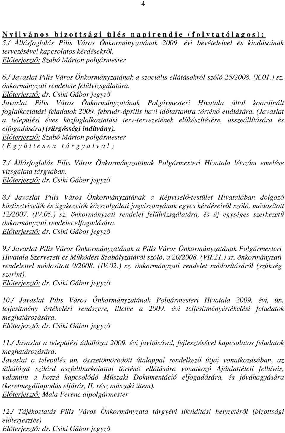 önkormányzati rendelete felülvizsgálatára. Javaslat Pilis Város Önkormányzatának Polgármesteri Hivatala által koordinált foglalkoztatási feladatok 2009.