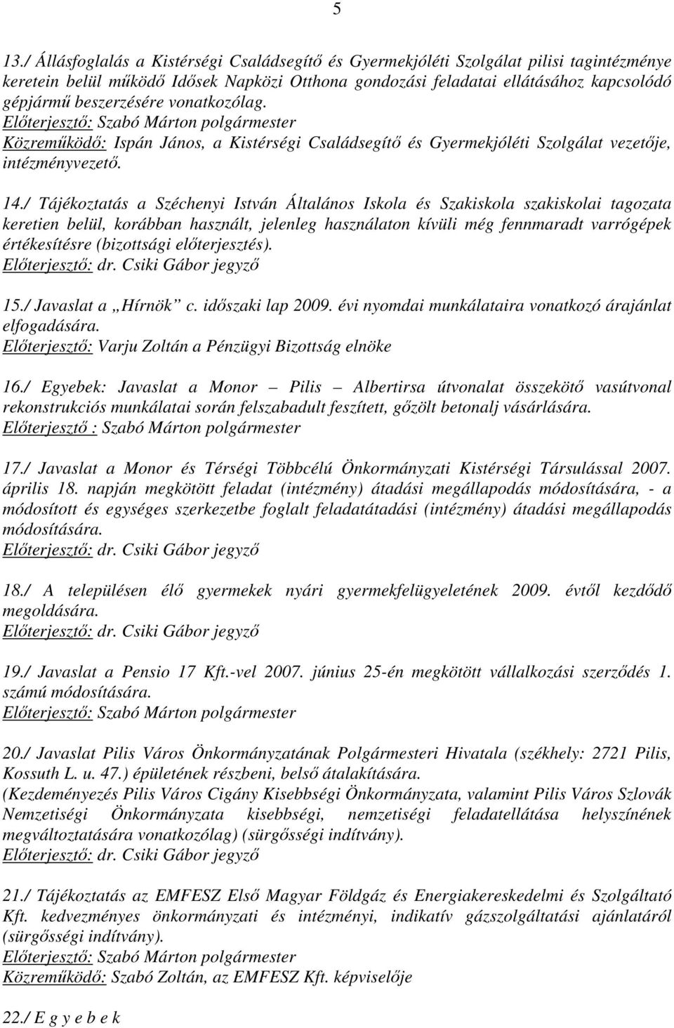 / Tájékoztatás a Széchenyi István Általános Iskola és Szakiskola szakiskolai tagozata keretien belül, korábban használt, jelenleg használaton kívüli még fennmaradt varrógépek értékesítésre