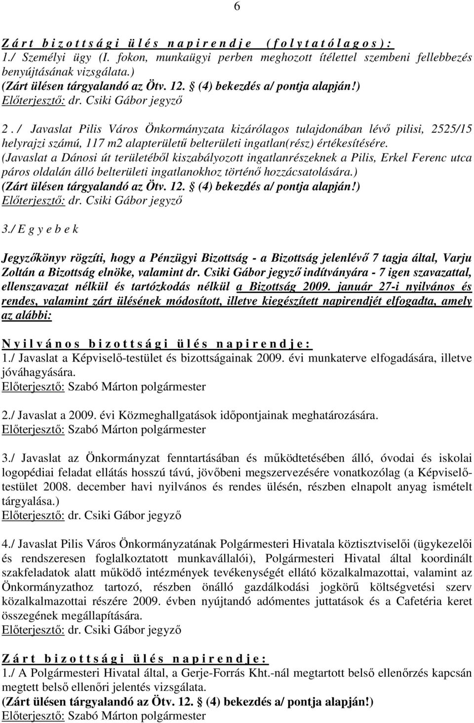 / Javaslat Pilis Város Önkormányzata kizárólagos tulajdonában lévı pilisi, 2525/15 helyrajzi számú, 117 m2 alapterülető belterületi ingatlan(rész) értékesítésére.