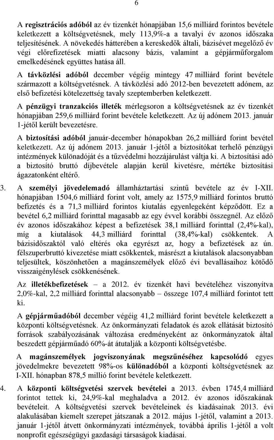 A távközlési adóból december végéig mintegy 47 milliárd forint bevétele származott a költségvetésnek.