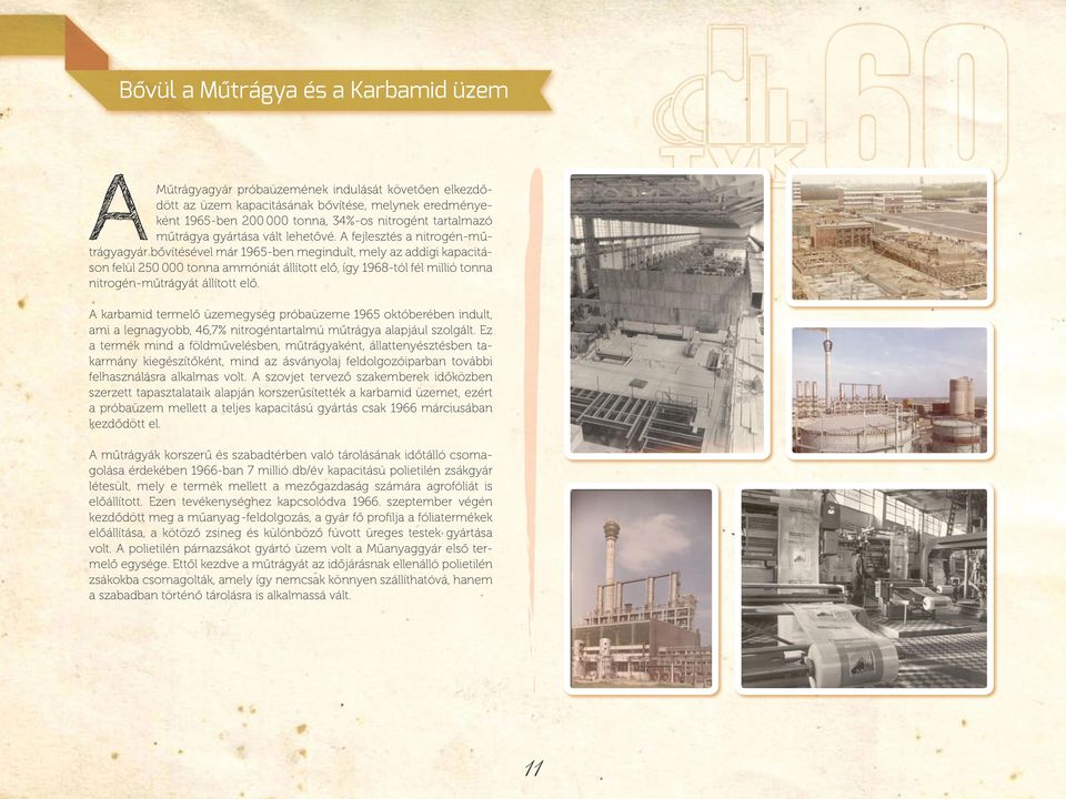 fejlesztés a nitrogén-műtrágyagyár bővítésével már 1965-ben megindult, mely az addigi kapacitáson felül 250 000 tonna ammóniát állított elő, így 1968-tól fél millió tonna nitrogén-műtrágyát állított