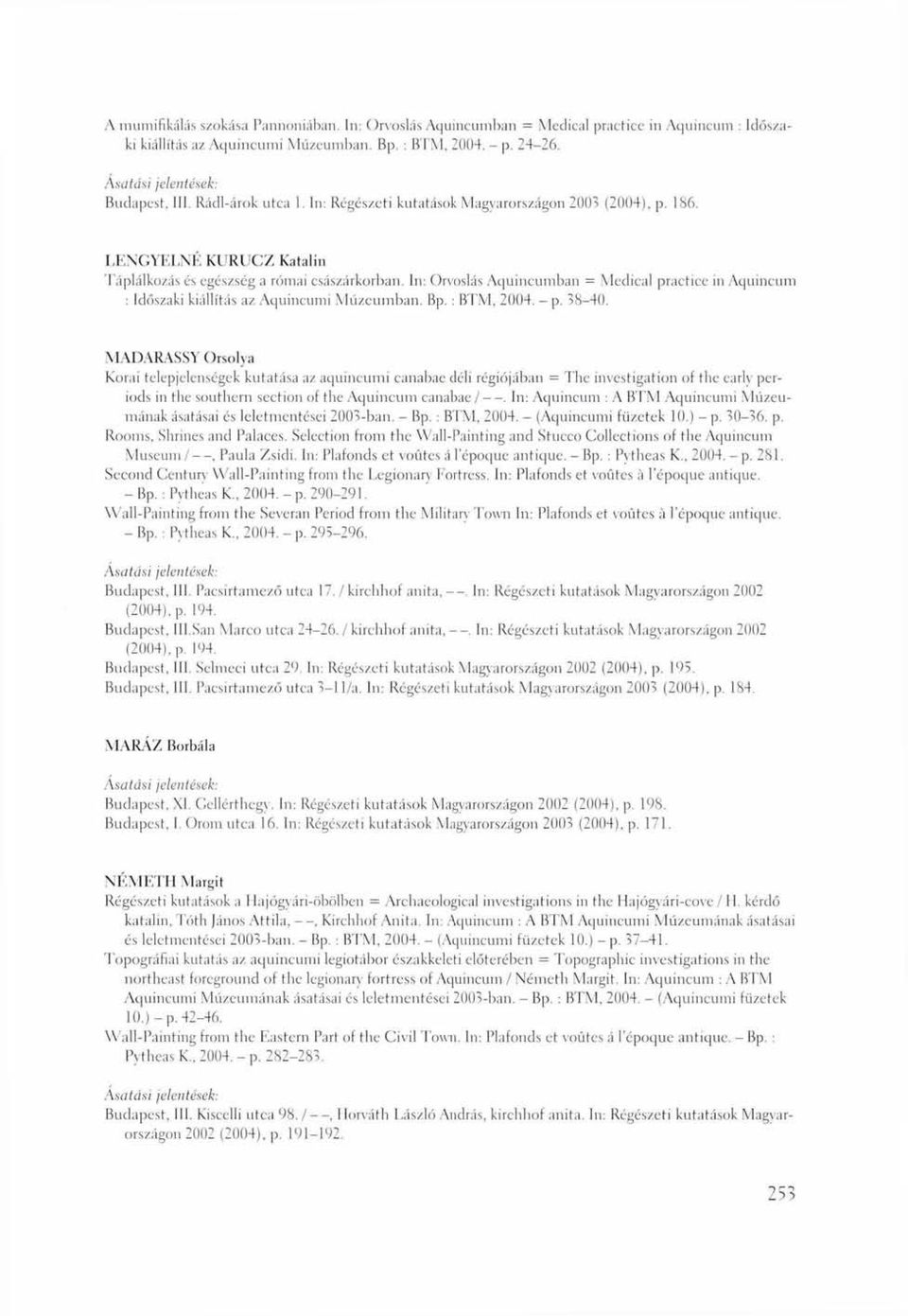 In: Orvoslás Aquincumban = Medical practice in Aquincum : Időszaki kiállítás az Aquincumi Múzeumban. Bp. : BTM, 2004. - p. 38-40.