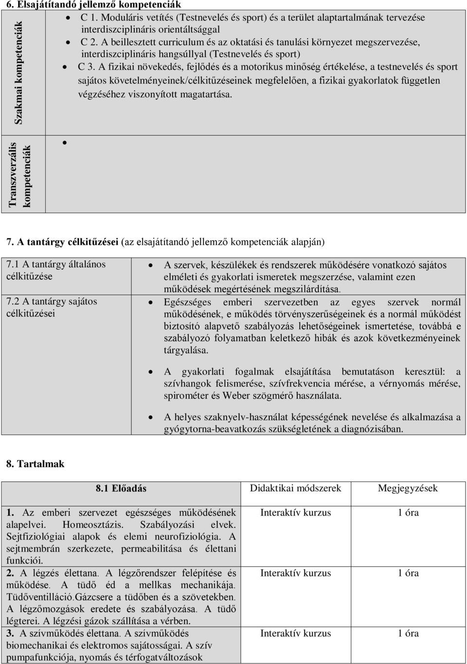 A fizikai növekedés, fejlődés és a motorikus minőség értékelése, a testnevelés és sport sajátos követelményeinek/célkitűzéseinek megfelelően, a fizikai gyakorlatok független végzéséhez viszonyított