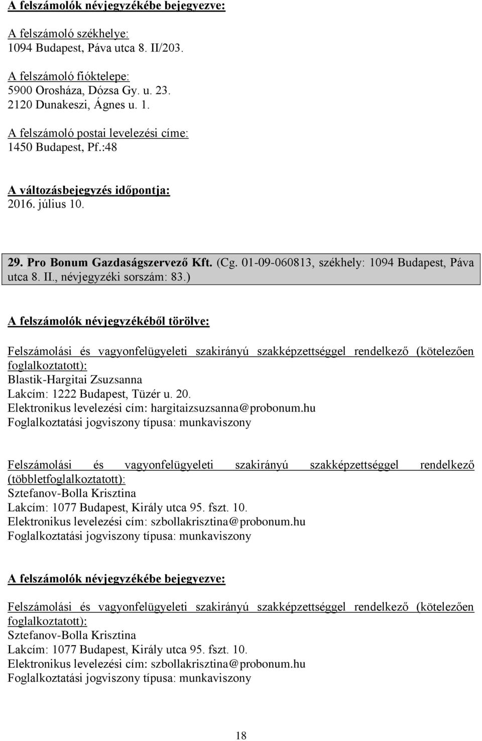 ) Blastik-Hargitai Zsuzsanna Lakcím: 1222 Budapest, Tüzér u. 20. Elektronikus levelezési cím: hargitaizsuzsanna@probonum.