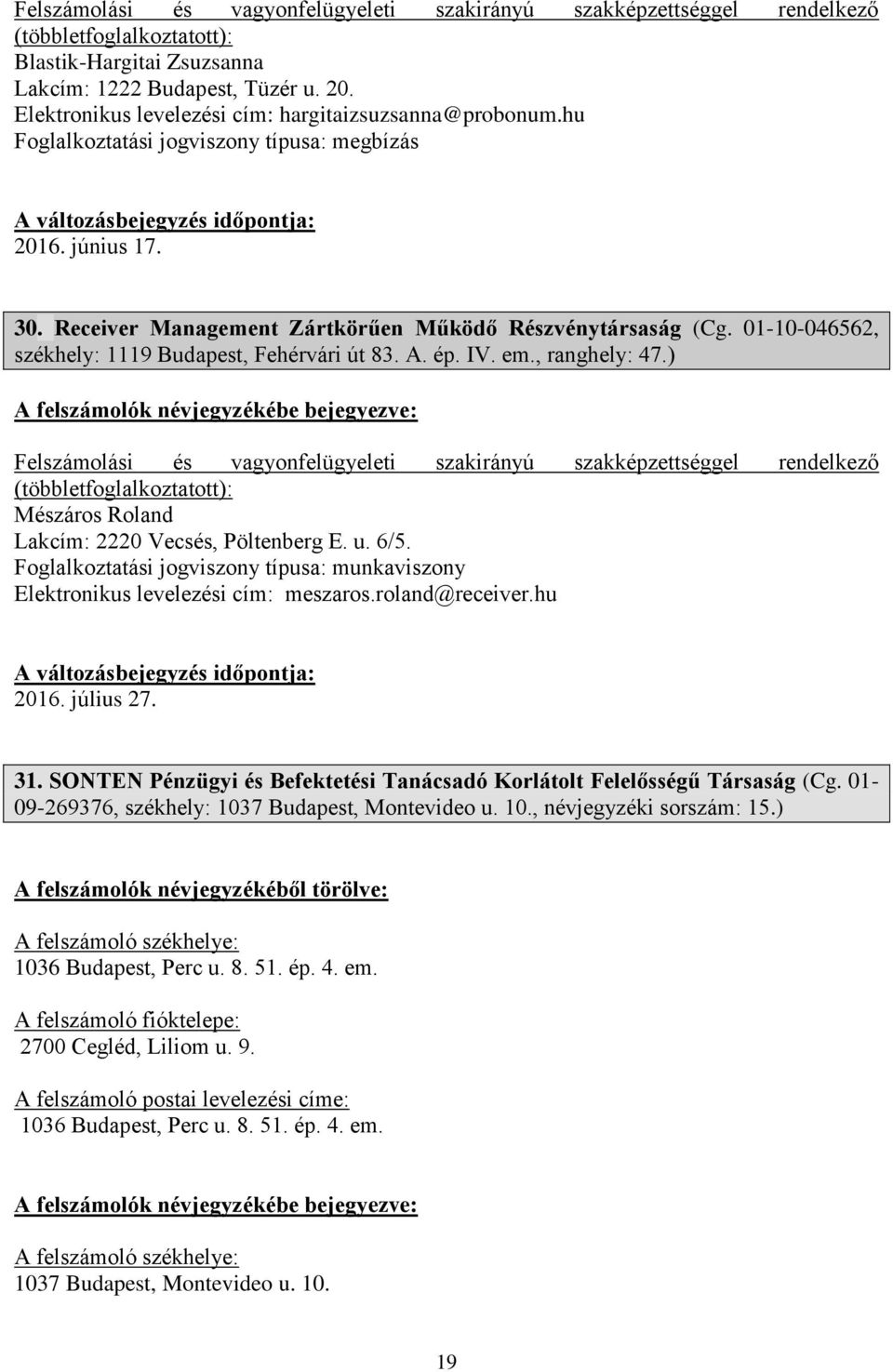 ép. IV. em., ranghely: 47.) Felszámolási és vagyonfelügyeleti szakirányú szakképzettséggel rendelkező (többlet Mészáros Roland Lakcím: 2220 Vecsés, Pöltenberg E. u. 6/5.