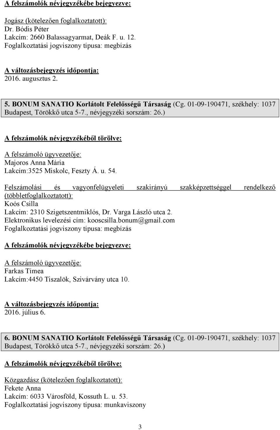 Felszámolási és vagyonfelügyeleti szakirányú szakképzettséggel rendelkező (többlet Koós Csilla Lakcím: 2310 Szigetszentmiklós, Dr. Varga László utca 2. Elektronikus levelezési cím: kooscsilla.