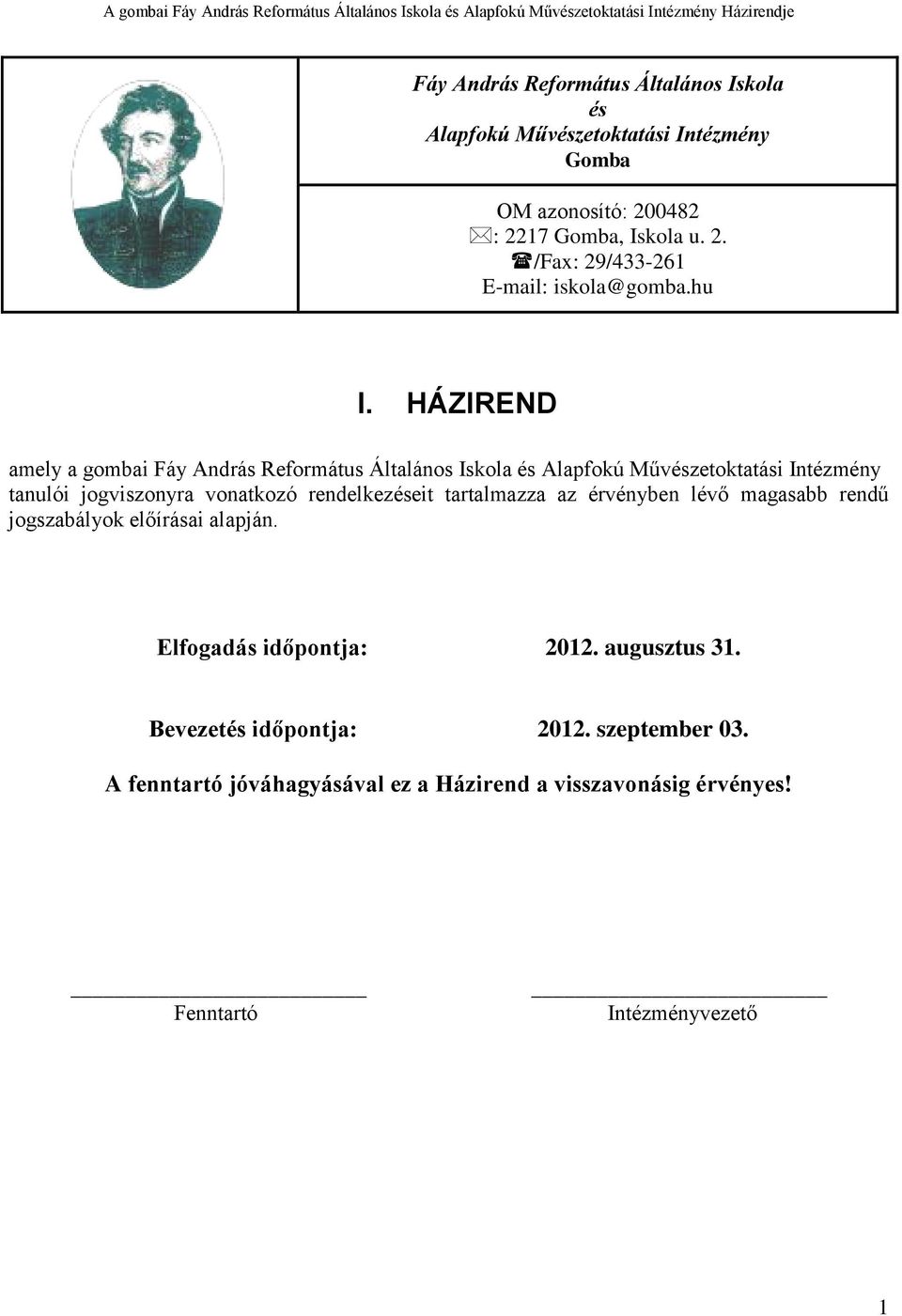 rendelkezéseit tartalmazza az érvényben lévő magasabb rendű jogszabályok előírásai alapján. Elfogadás időpontja: 2012. augusztus 31.