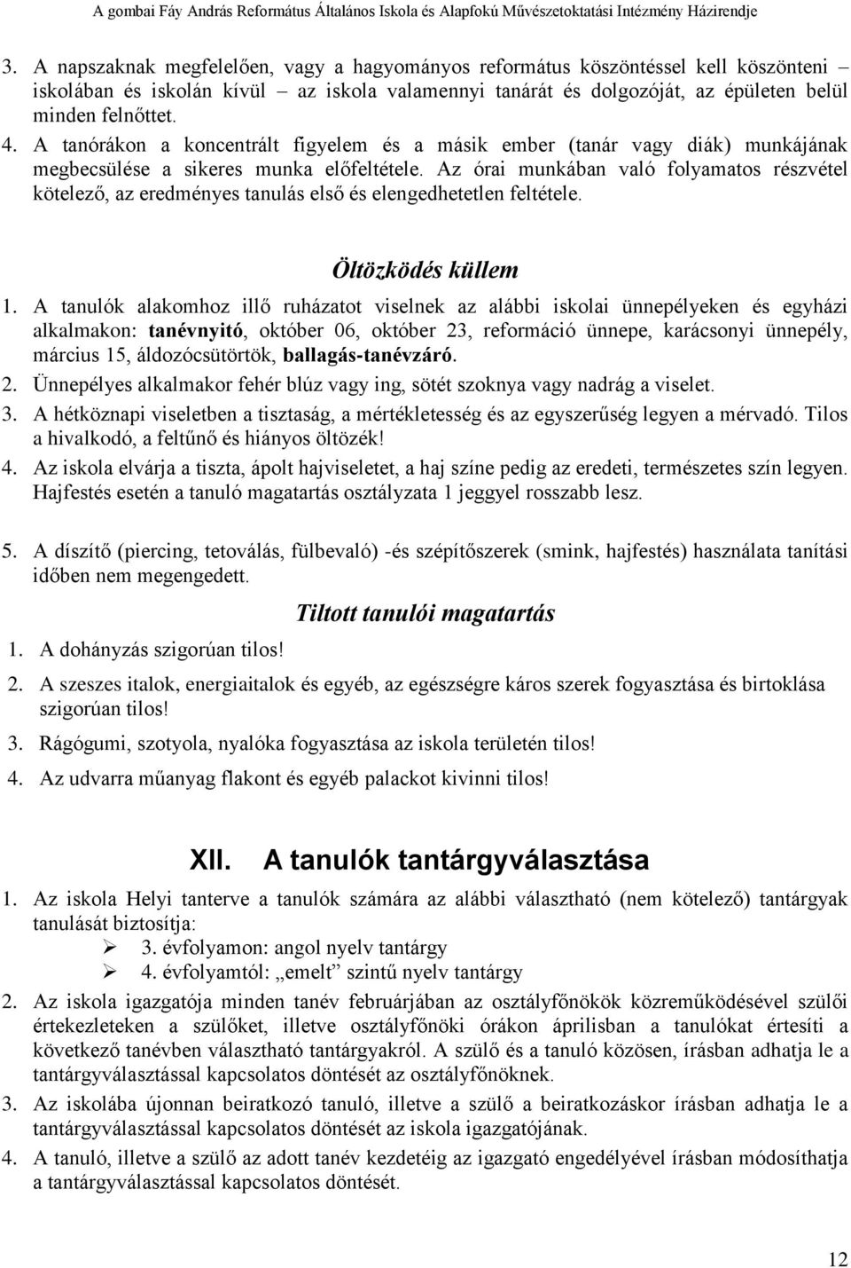 Az órai munkában való folyamatos részvétel kötelező, az eredményes tanulás első és elengedhetetlen feltétele. Öltözködés küllem 1.